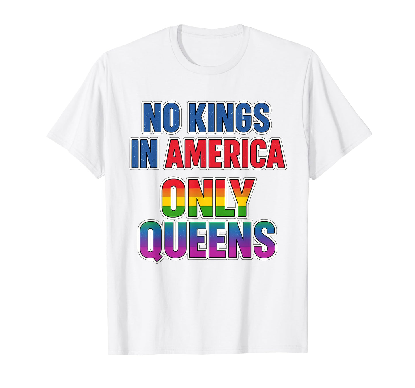 No Kings in America Only Queens Funny Queer Ally Gay Pride T-Shirt