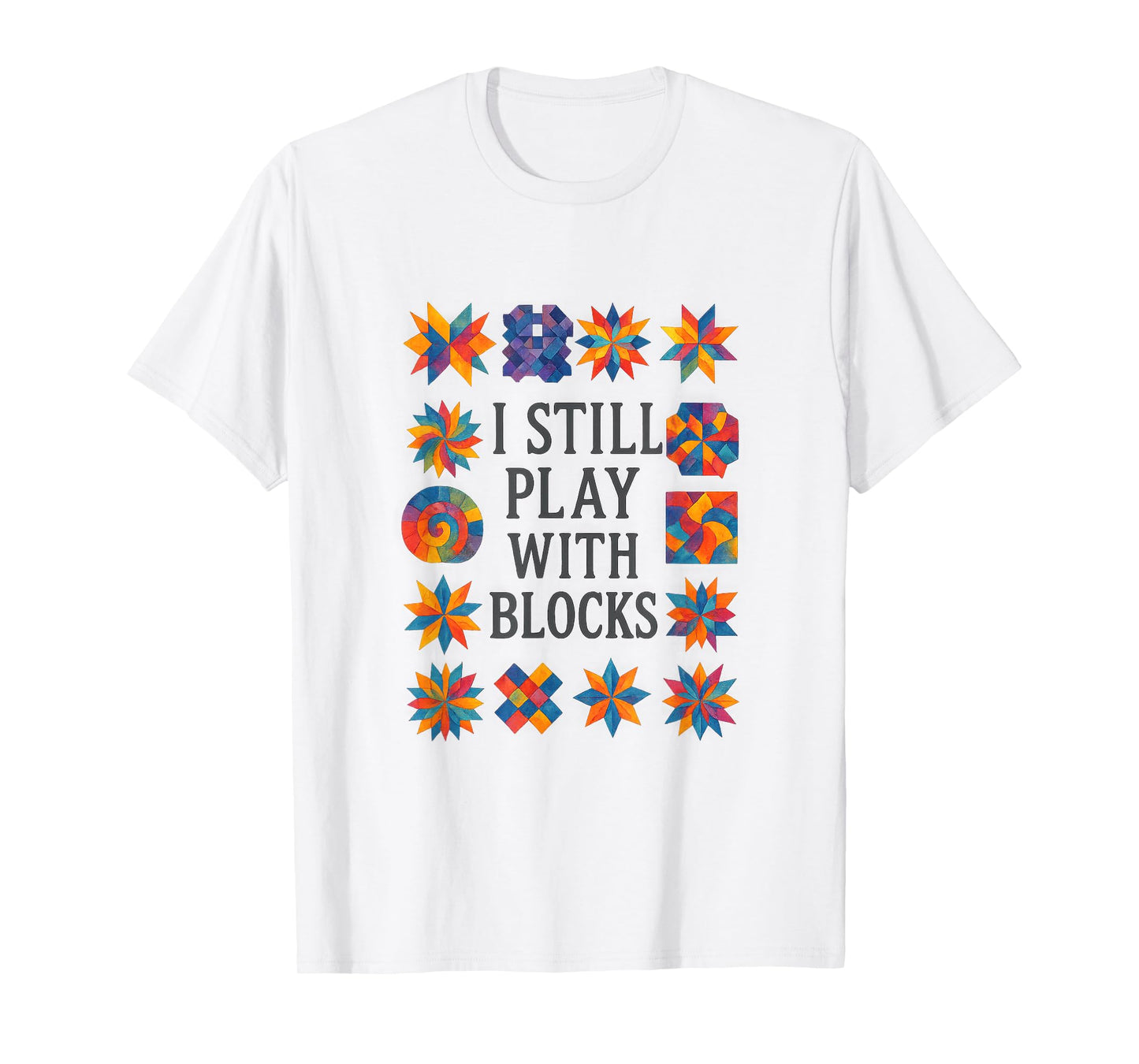 Cute Quilting Sewing I Still Play with Blocks Quilter Sewer T-Shirt
