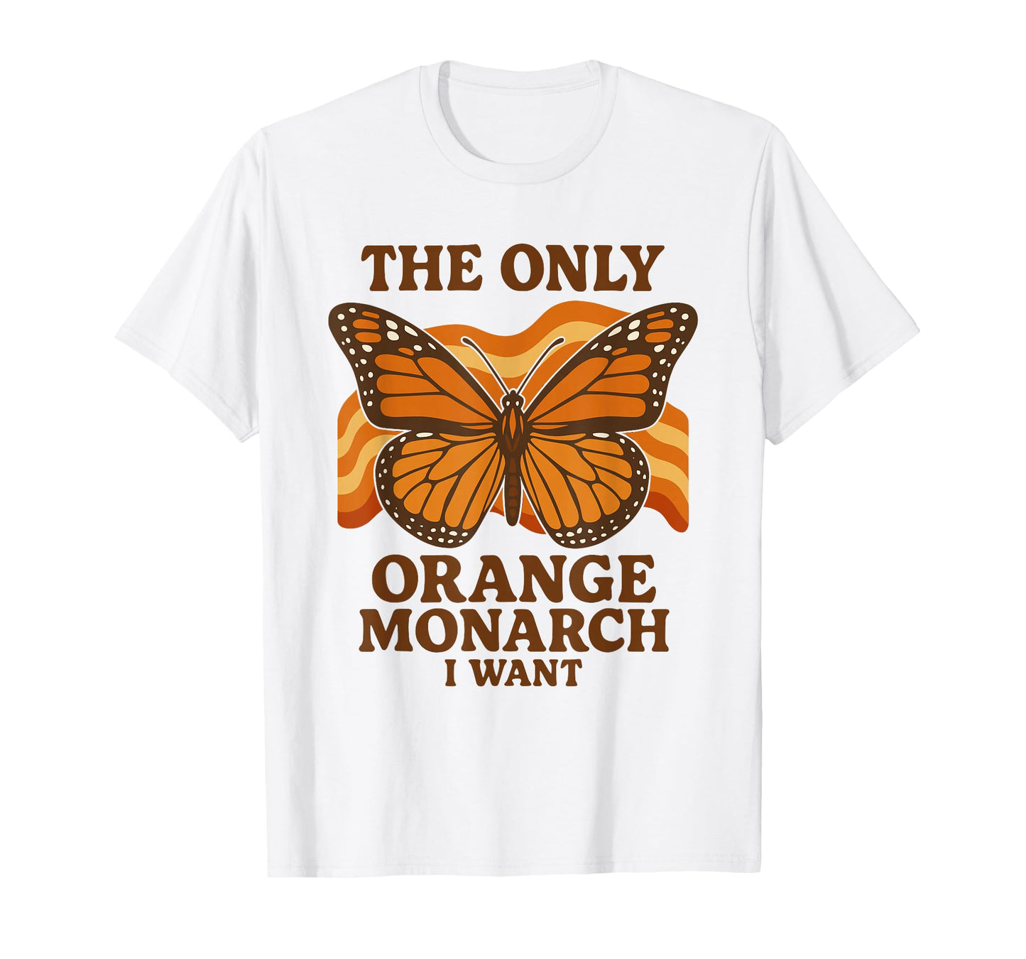 The Only Orange Monarch I Want Groovy Retro 70s Butterfly T-Shirt