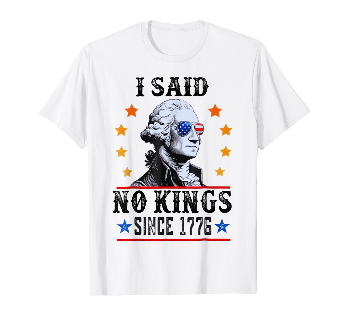 I Said No Kings George Washington T-Shirt Since 1776 T-Shirt