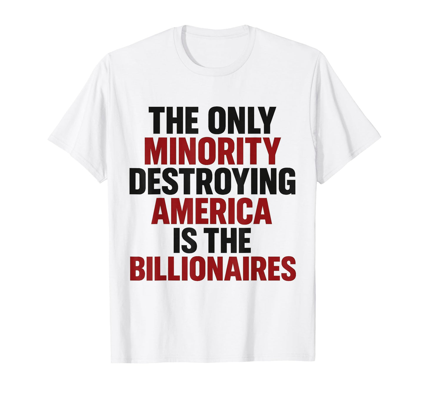 Only Minority Destroying America Billionaires Bold Political T-Shirt