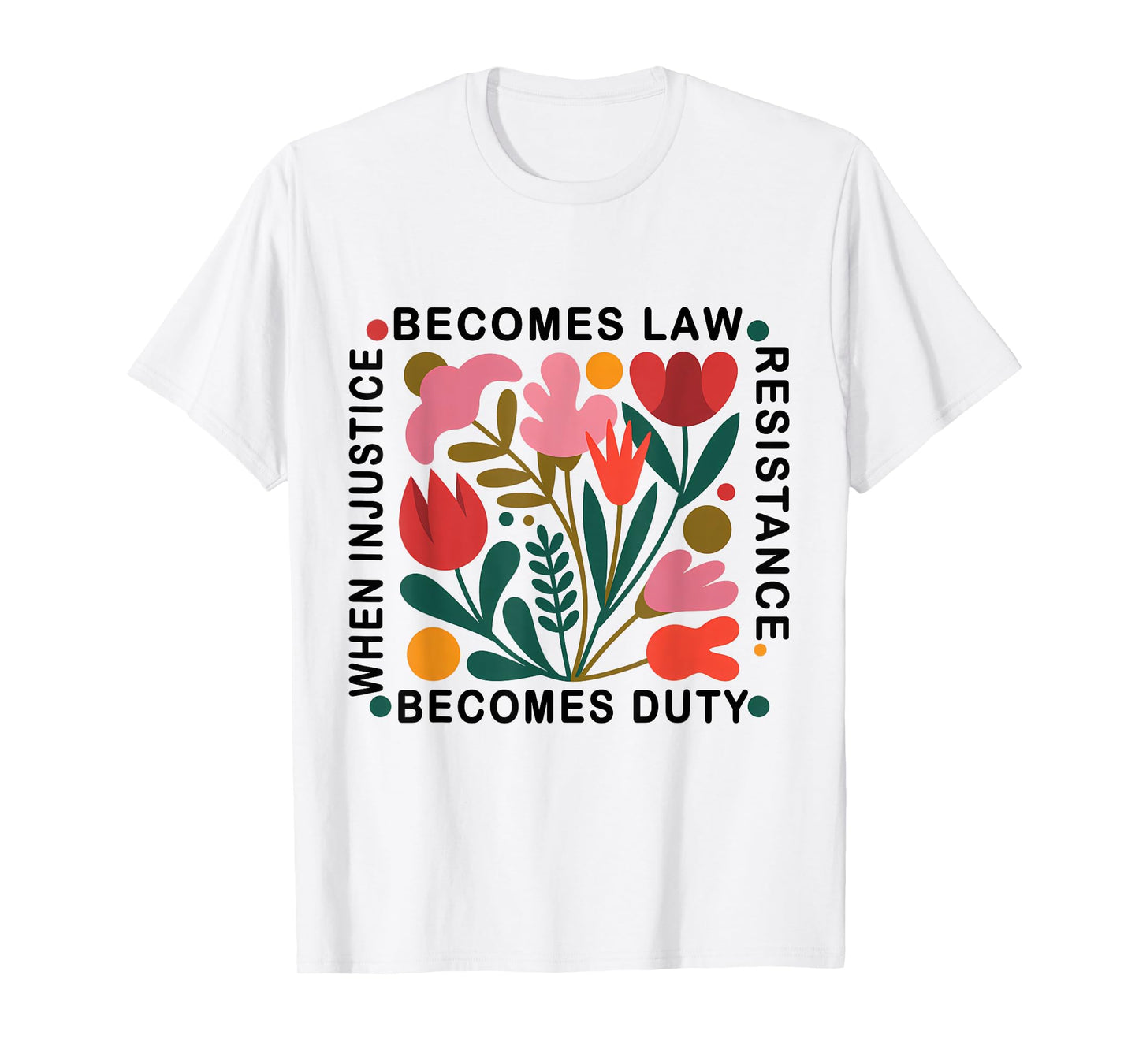 When Injustice Becomes Law Resistance Becomes Duty T-Shirt