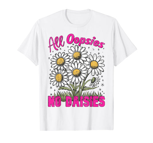 All Oopsies No Daisies Vintage Floral Sarcastic Wildflower T-Shirt