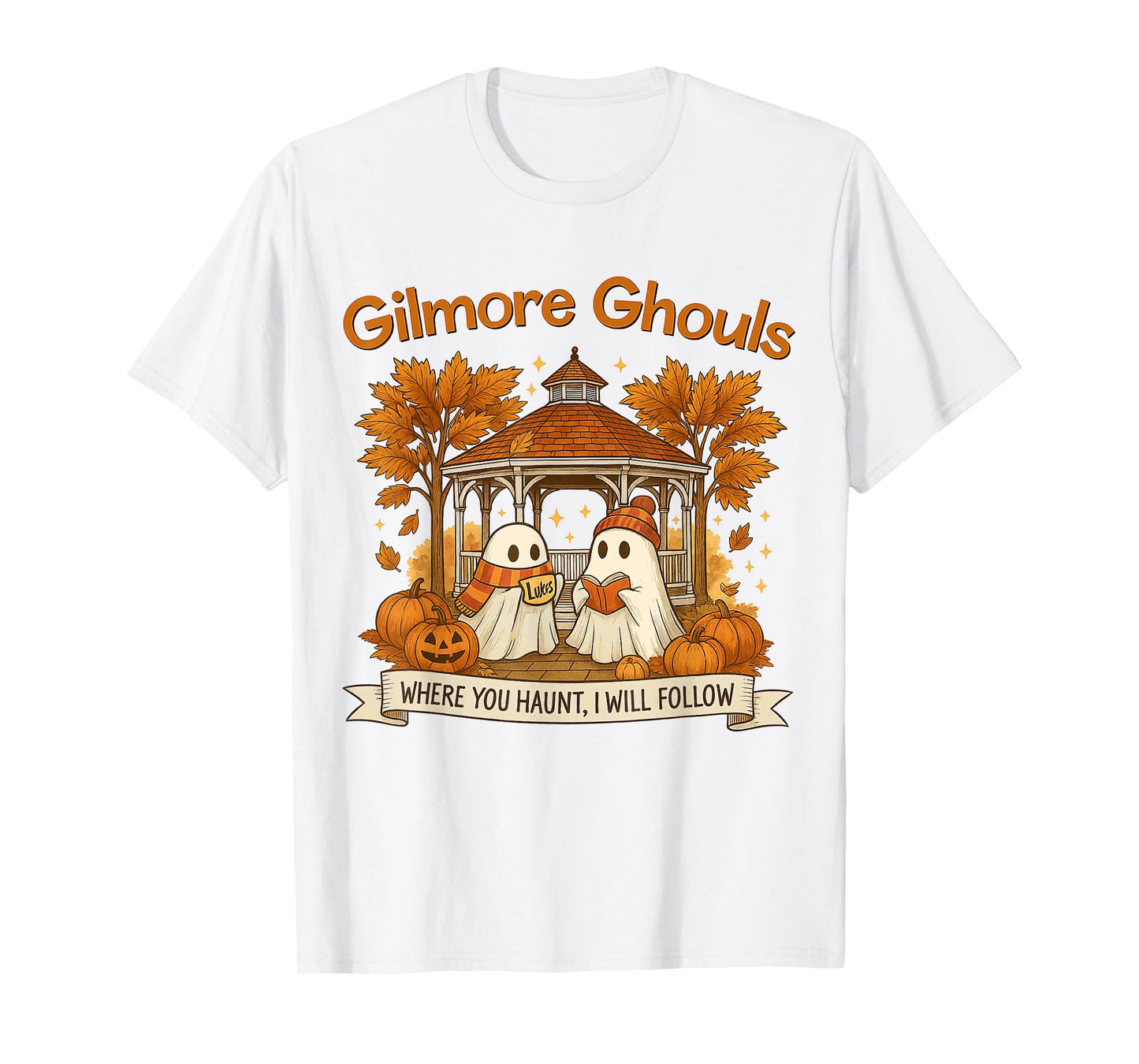 Gilmore Ghouls Ghosts Where You Haunt I Will Follow Design T-Shirt