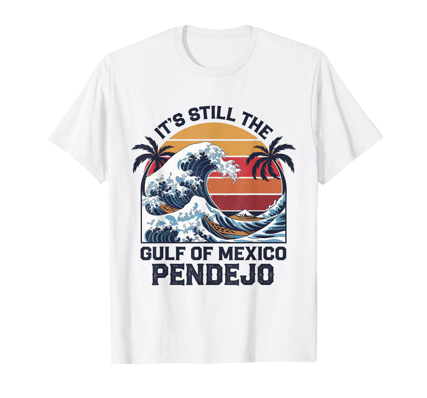 It's Still The Gulf Of Mexico Pendejo Beach Quote T-Shirt