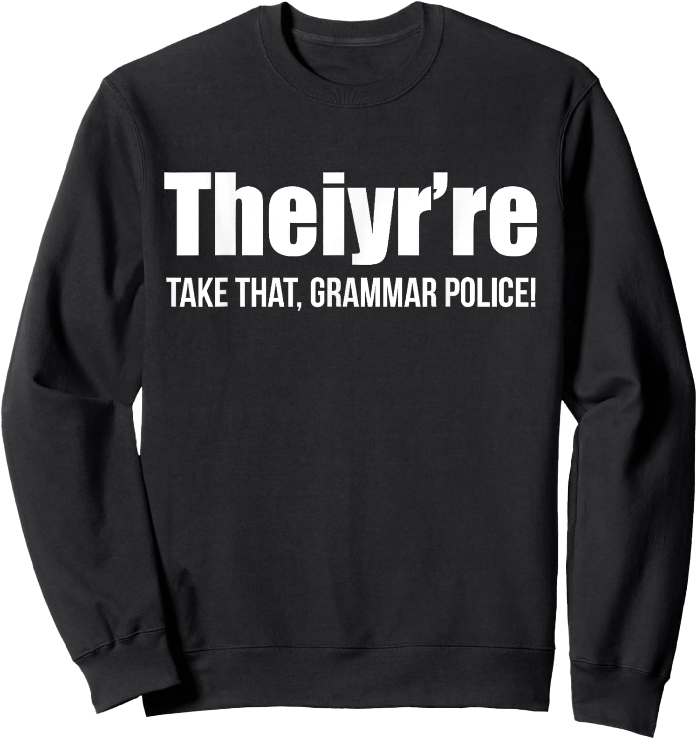 Theiyr're Take That Grammar Police Funny Bad Grammar Prank Sweatshirt - Sweatshirt | Black
