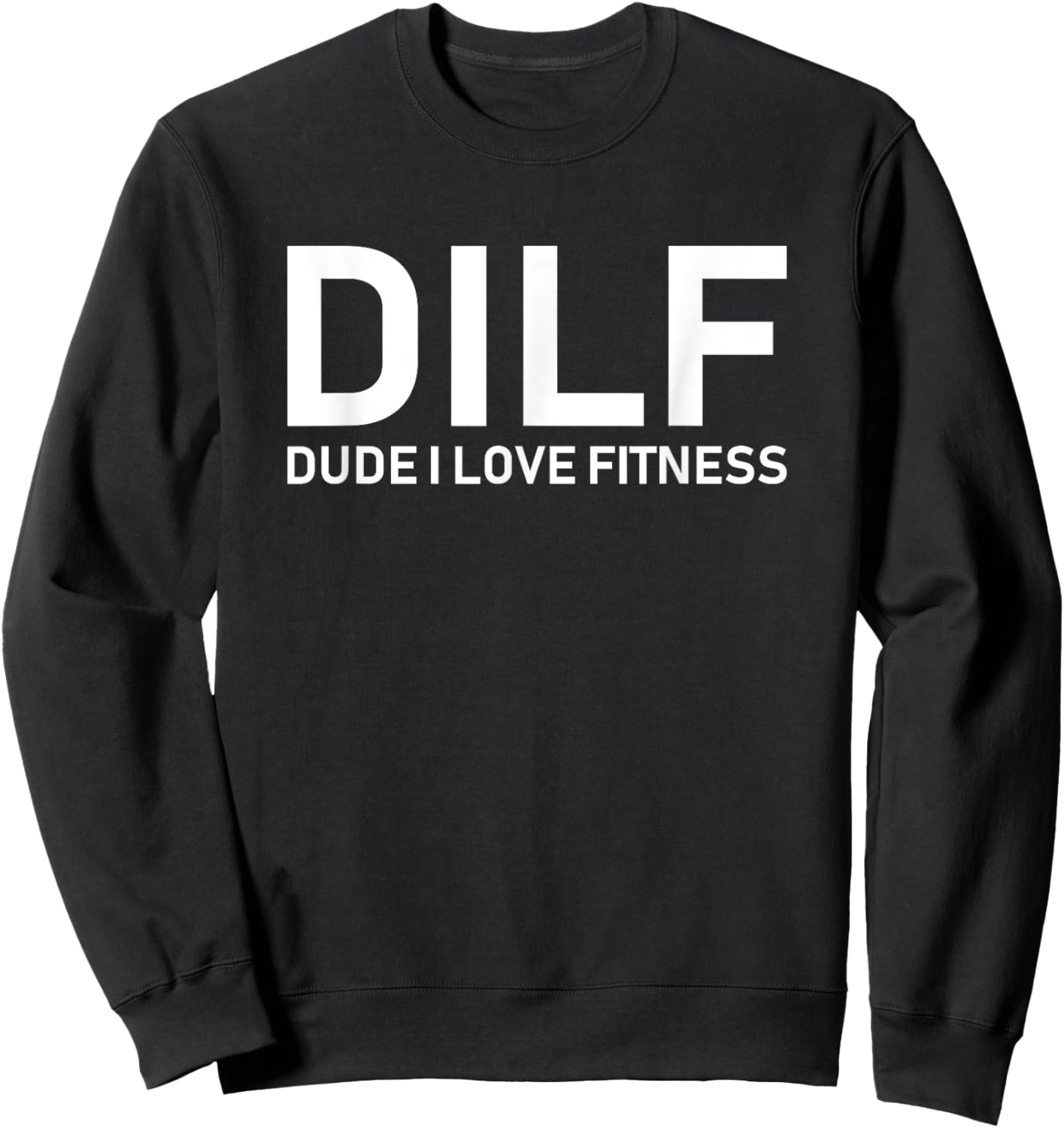 DILF - Dude I Love Fitness Sweatshirt - Sweatshirt | Black