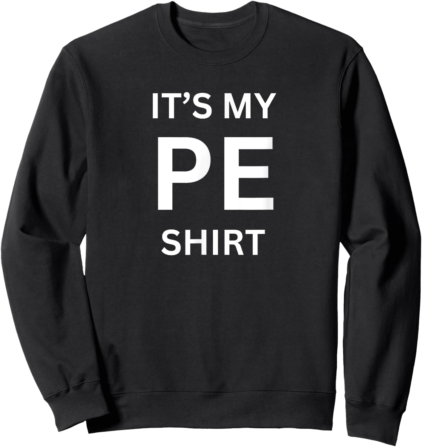 It's My PE Shirt for Gym Physical Education Class Sweatshirt - Sweatshirt | Black