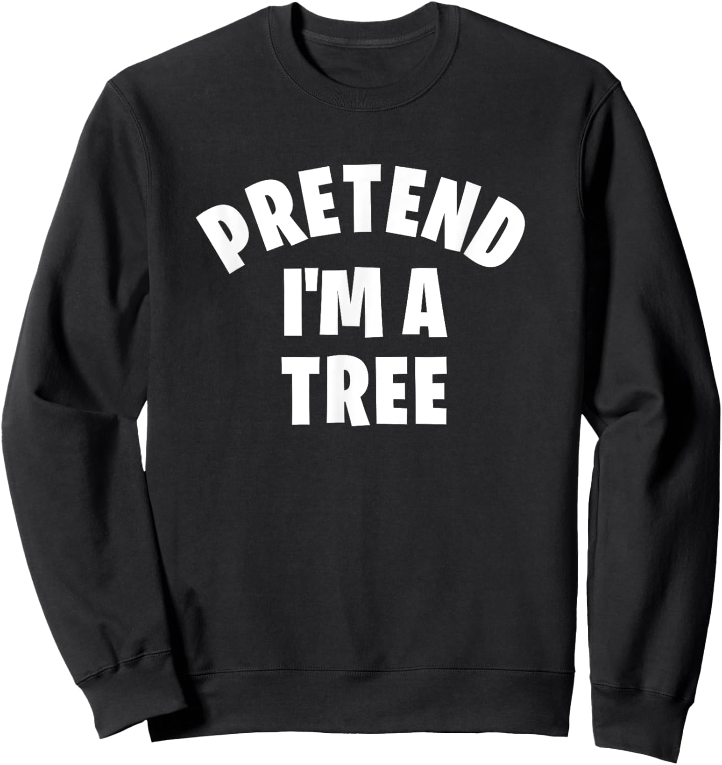 Pretend I'm a Tree Funny Matching Halloween Costume Party Sweatshirt - Sweatshirt | Black