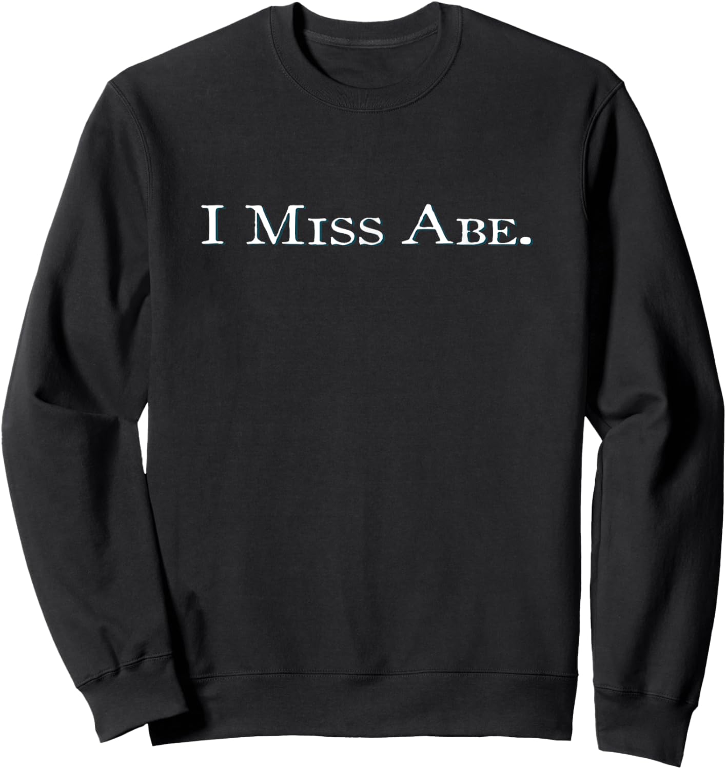 I Miss Abe Sweatshirt - Sweatshirt | Black