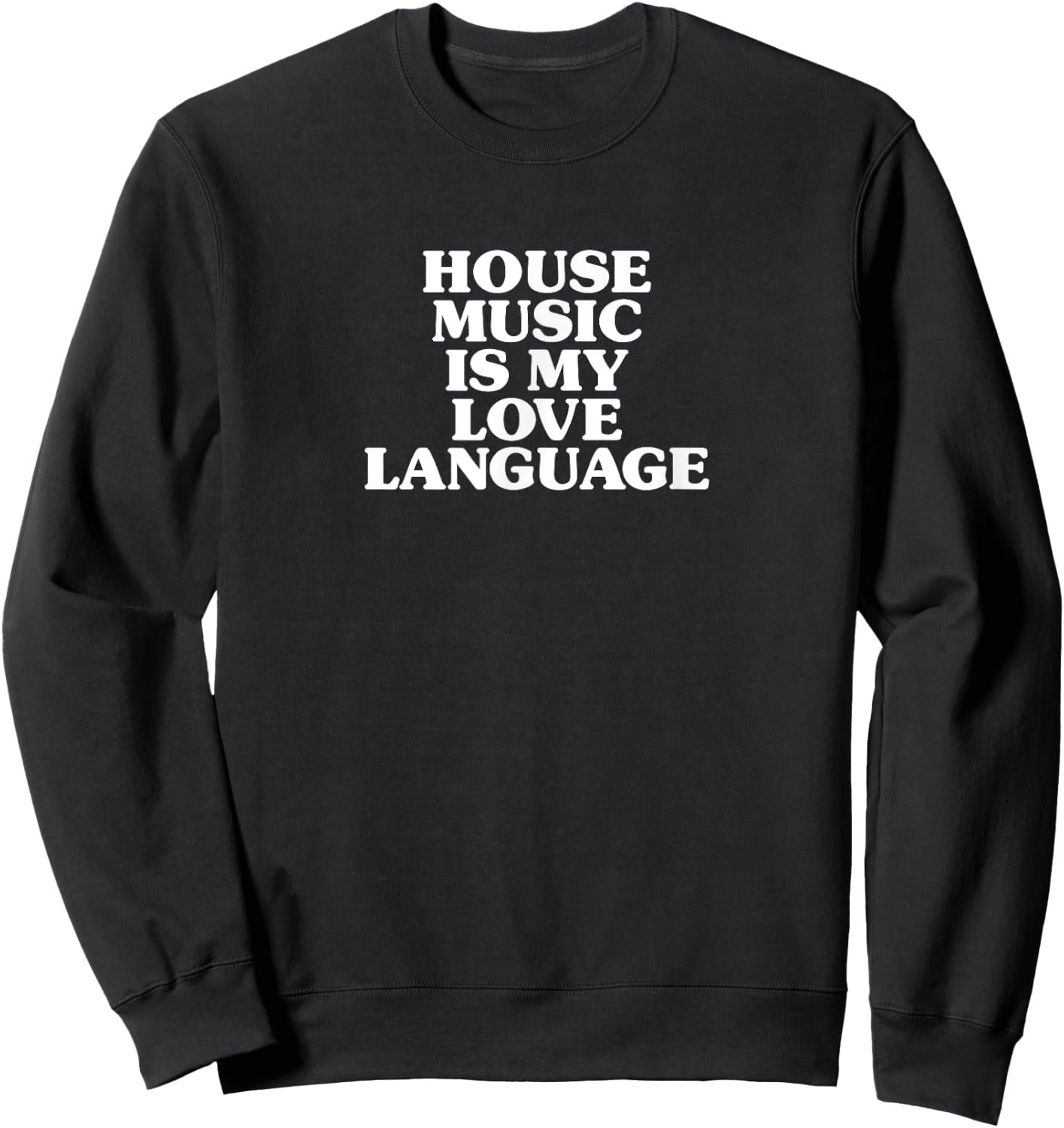 House Music Is My Love Language Sweatshirt - Sweatshirt | Black