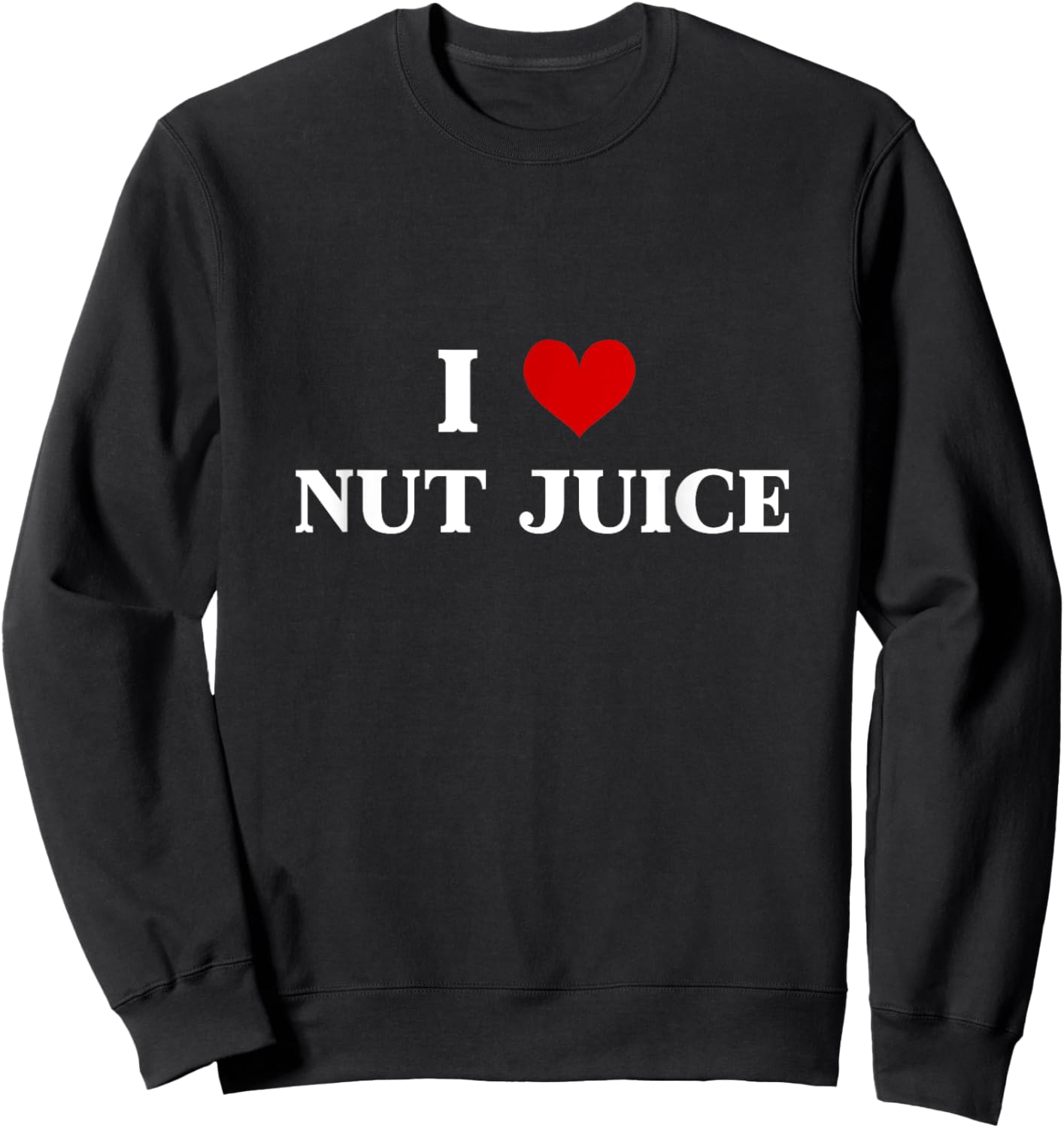 I love Nut Juice Nuts Milk Almond Milk Oat Milk Nuts Lover Sweatshirt - Sweatshirt | Black