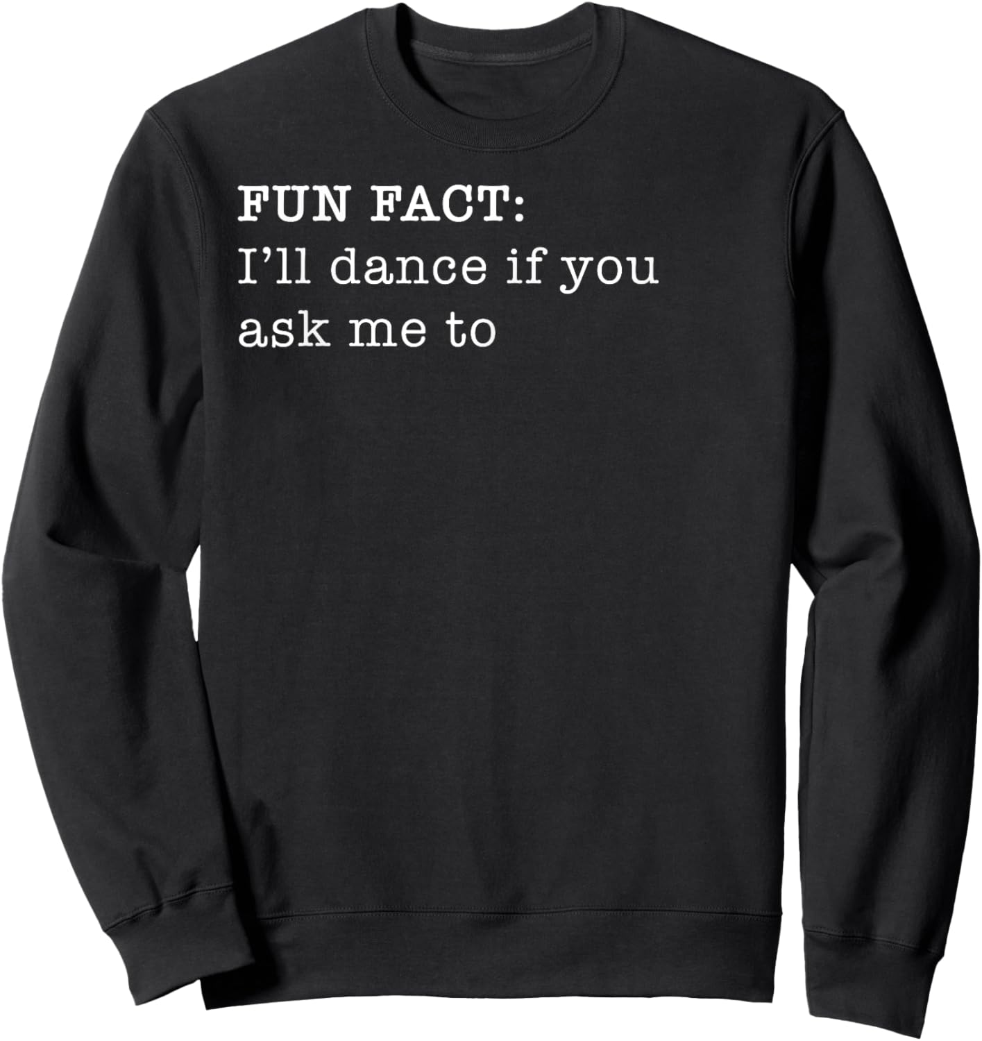 Russ LaChanse I'll Dance If You Ask Me To Personal Fun Fact Design Sweatshirt - Sweatshirt | Black