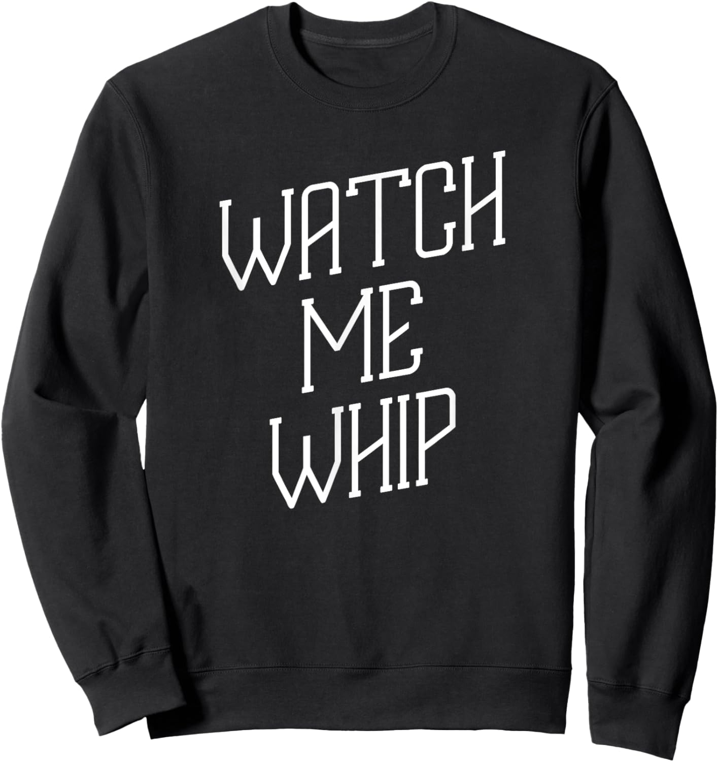 Watch Me Whip Baking Chef Dessert Novelty Funny Sweatshirt - Sweatshirt | Black