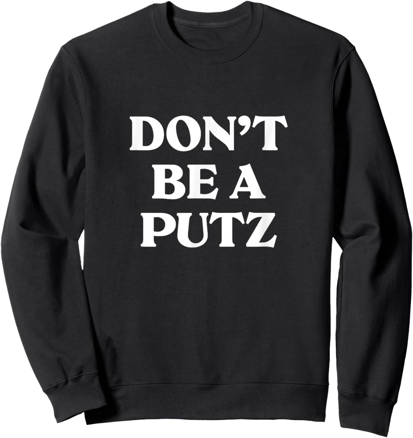Don't Be A Putz funny jewish yiddish Slang Hebrew Israel Sweatshirt - Sweatshirt | Black