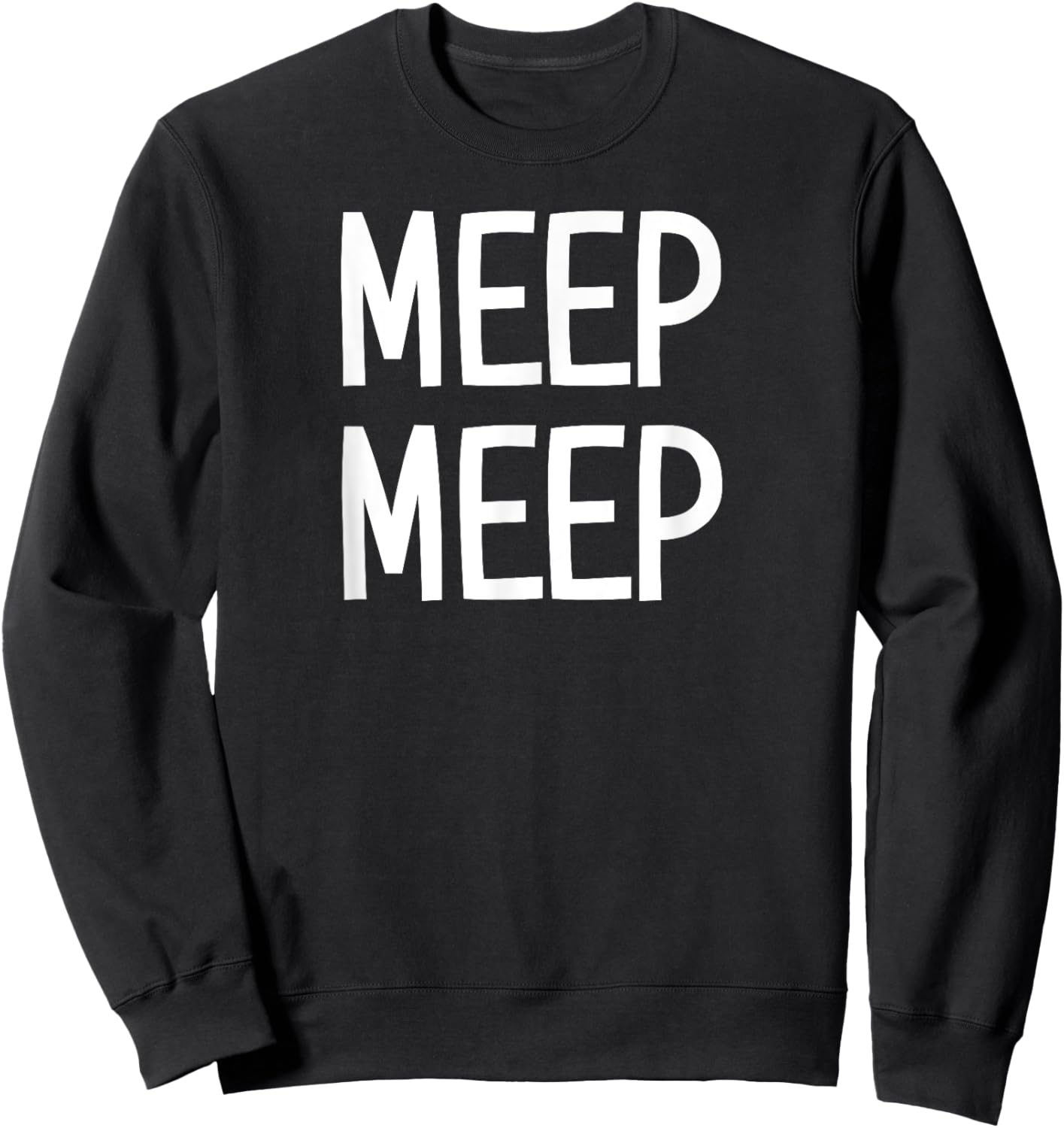 Meep Meep, Funny, Jokes, Sarcastic Sayings Sweatshirt - Sweatshirt | Black
