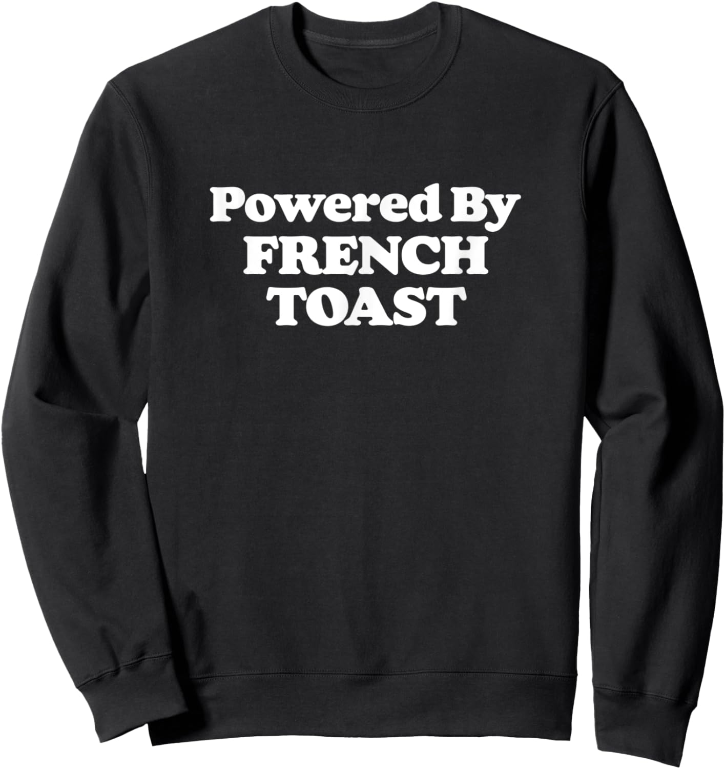 Powered by French Toast! Funny Breakfast Food Foodie Retro Sweatshirt - Sweatshirt | Black