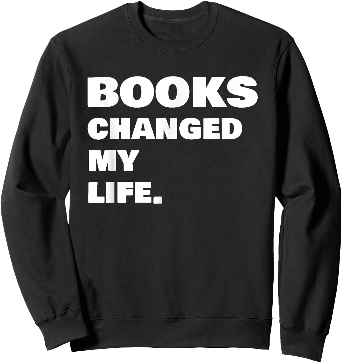 Books Changed My Life Reading Book Sweatshirt - Sweatshirt | Black