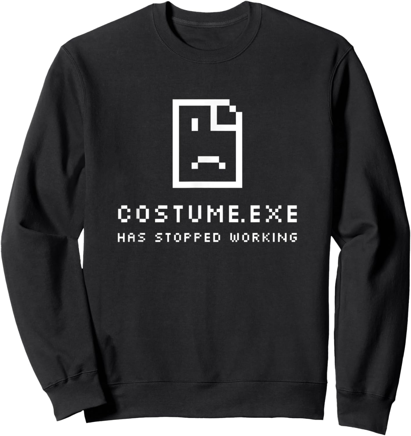 Costume.exe Has Stopped Working Crashed Halloween Costume Sweatshirt - Sweatshirt | Black