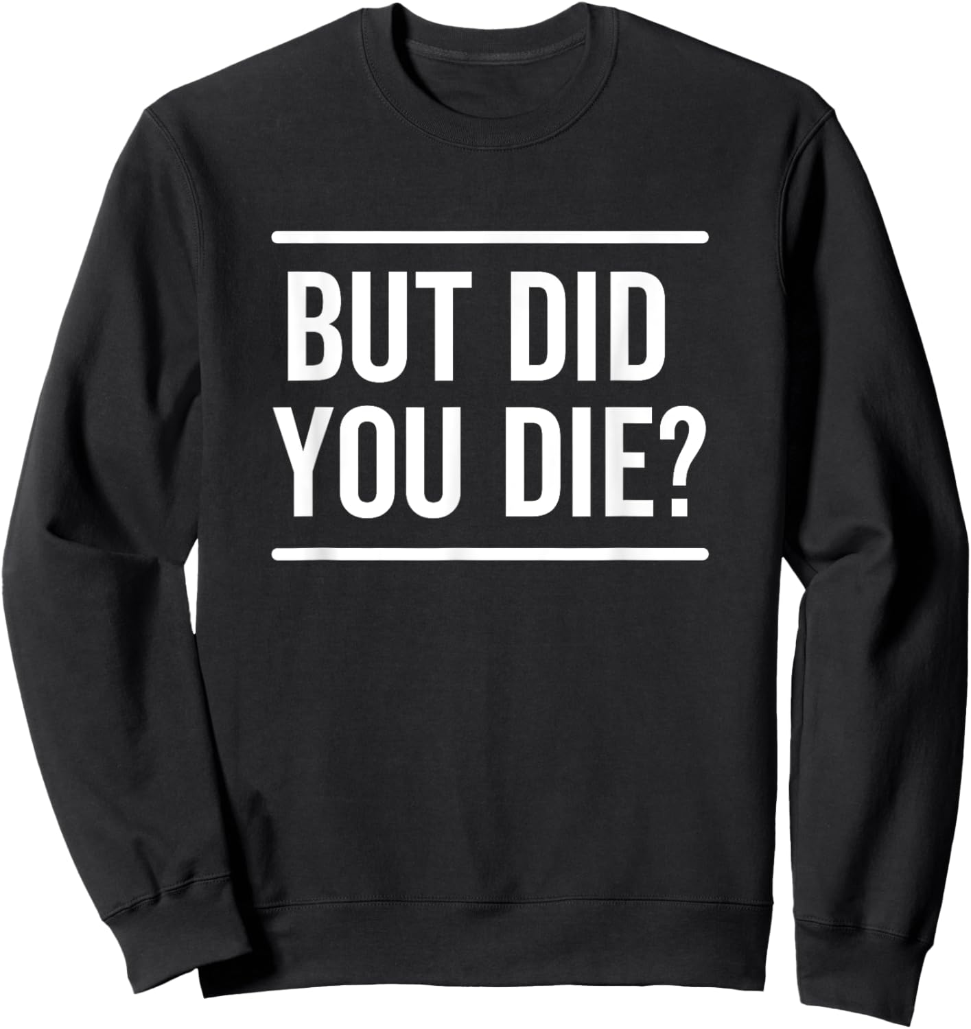 But Did You Die Funny Sarcastic Hangover Workout Fitness Sweatshirt - Sweatshirt | Black
