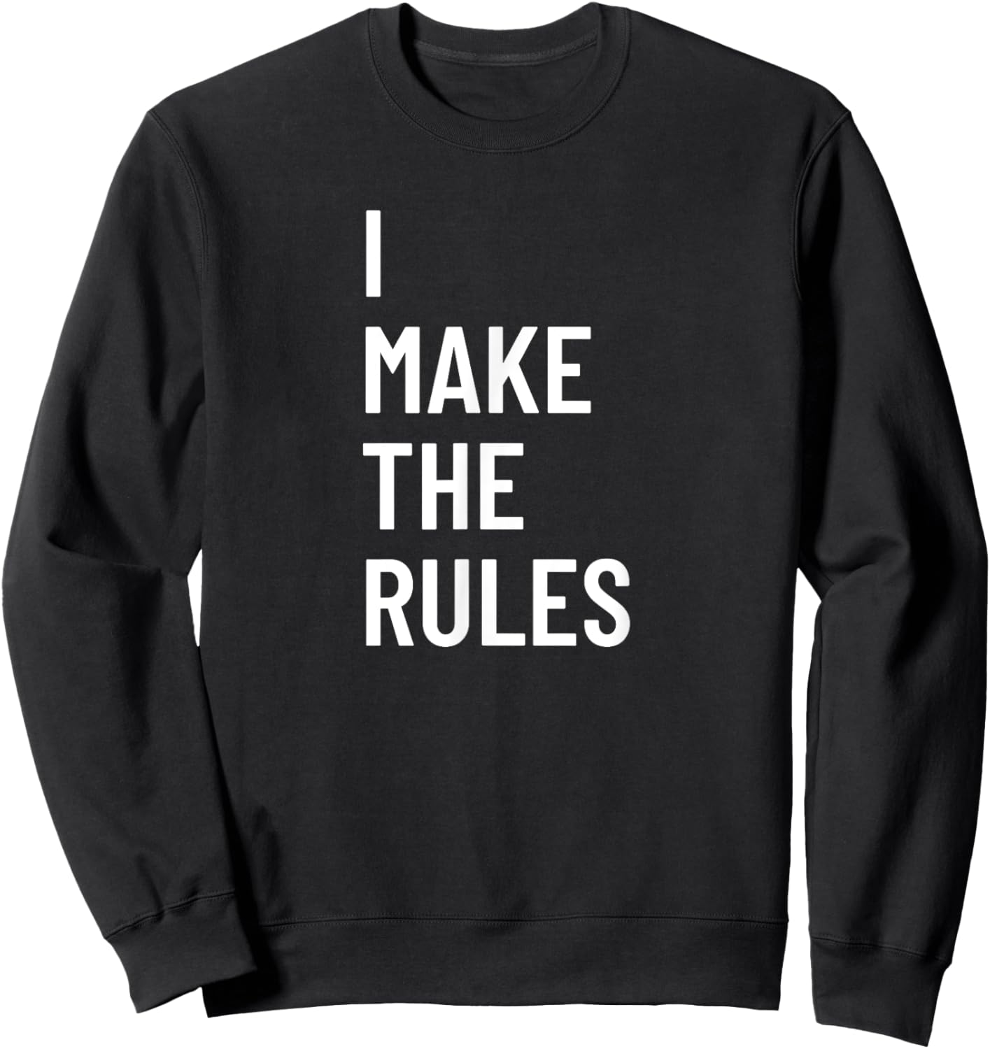 I Make The Rules Family Novelty Gifts Sweatshirt - Sweatshirt | Black