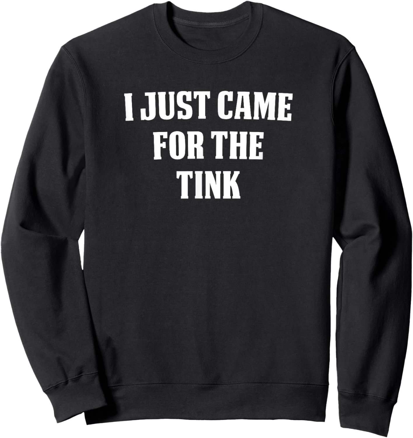 I Just Came for the Tink Sweatshirt - Sweatshirt | Black
