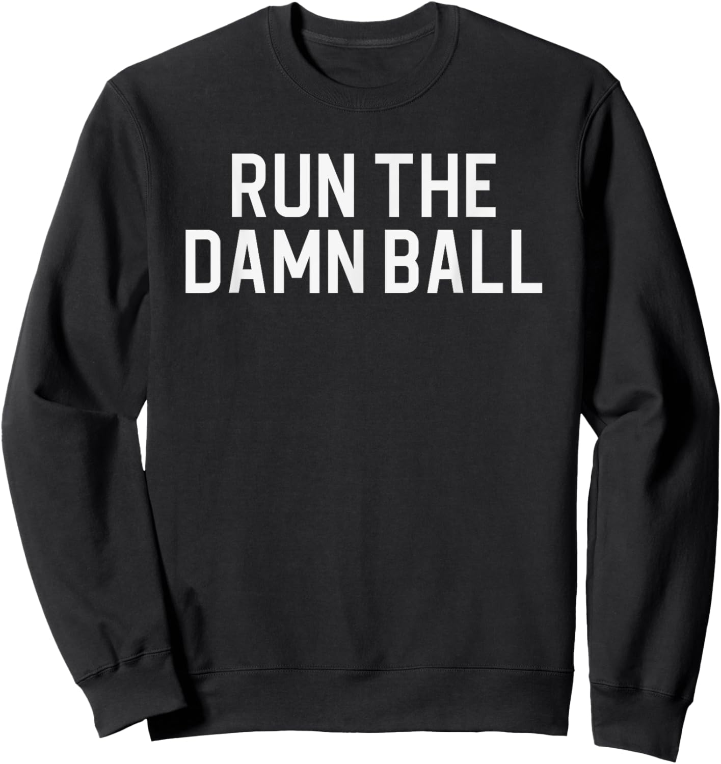 Run The Damn Ball, Funny Football Sweatshirt - Sweatshirt | Black
