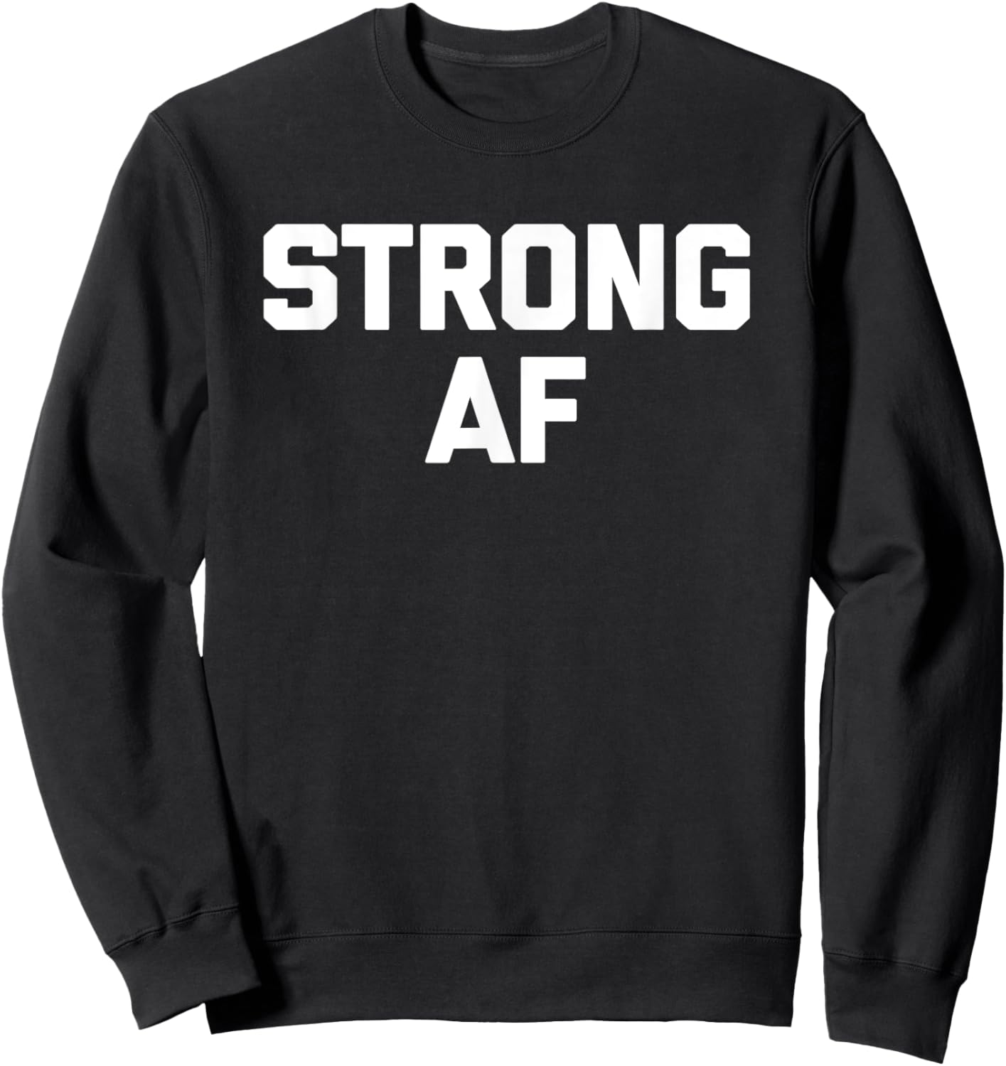 Strong AF funny saying sarcastic novelty humor cool Sweatshirt - Sweatshirt | Black