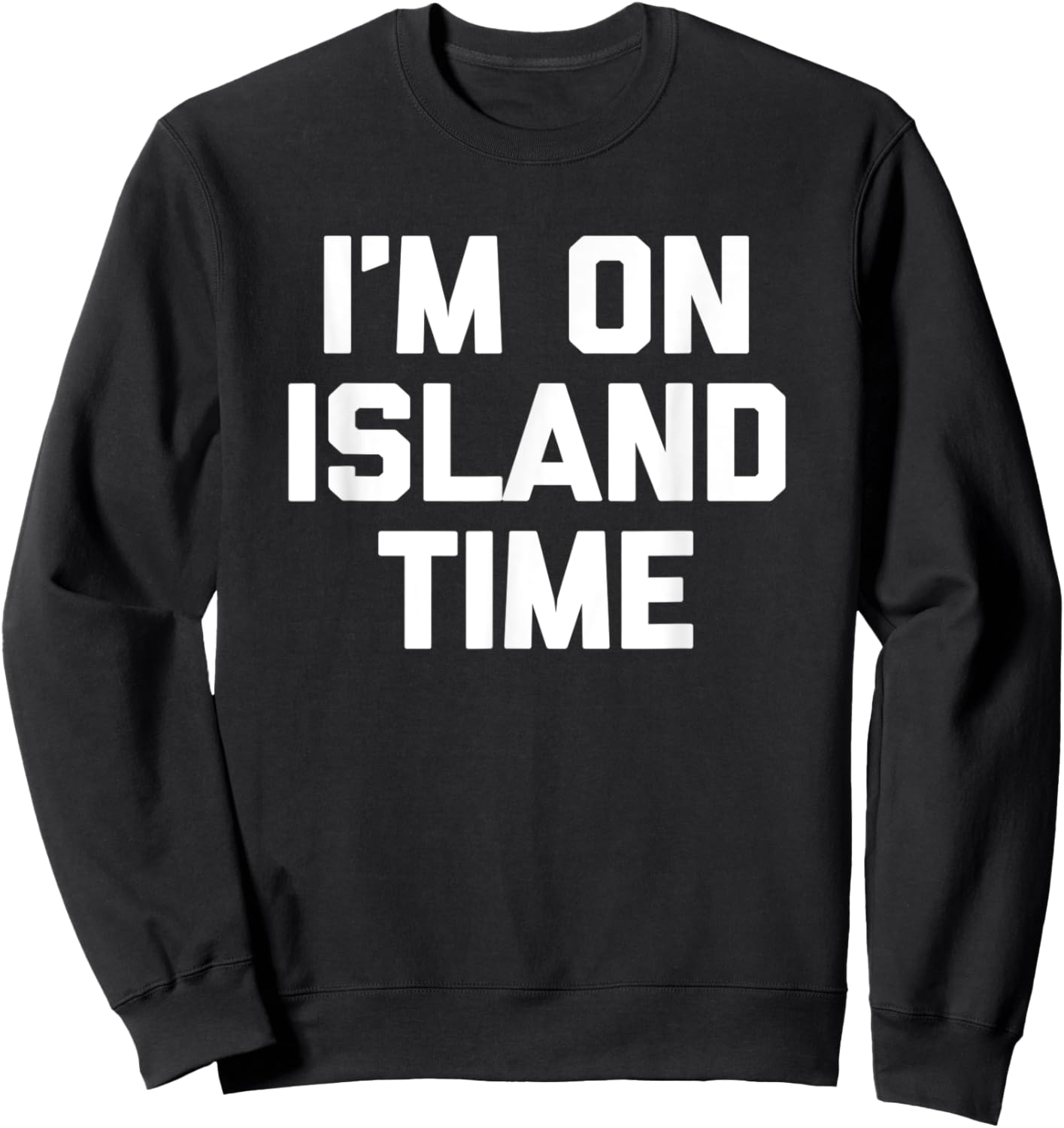 I'm On Island Time funny saying sarcastic novelty Sweatshirt - Sweatshirt | Black