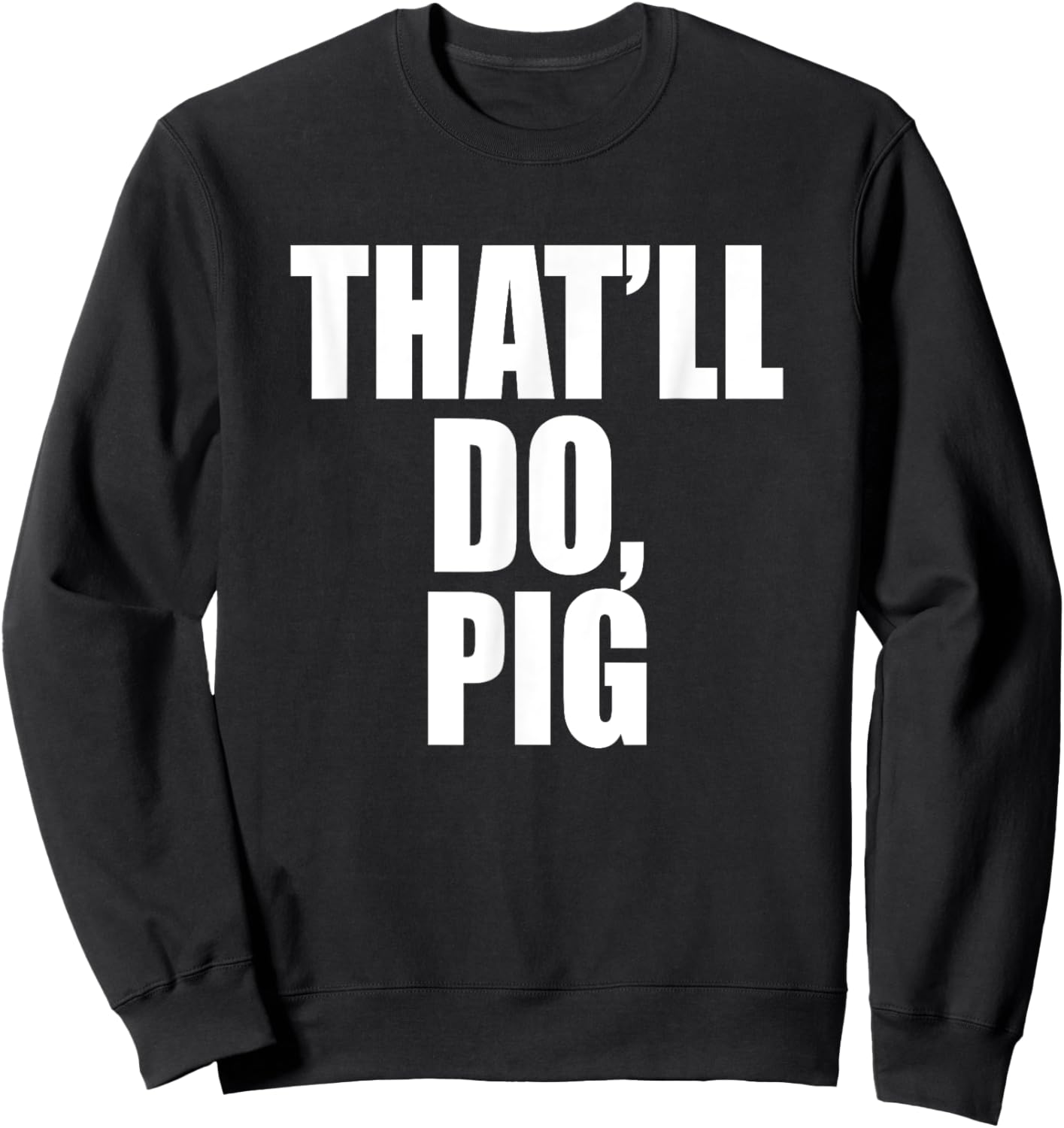 That’ll Do, Pig. A Memorable Trivia Saying Quote A Favorite Sweatshirt - Sweatshirt | Black