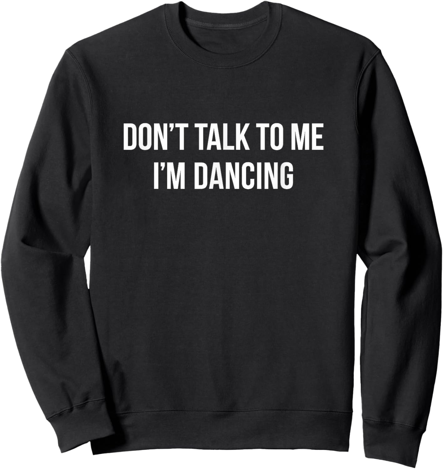 Don't Talk To Me - I'm Dancing Sweatshirt - Sweatshirt | Black