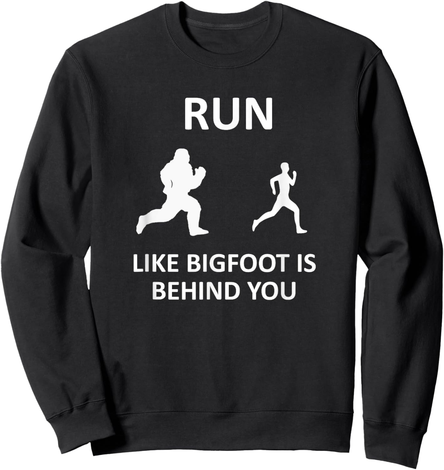 Run Like Bigfoot Is Behind You Funny Running Sweatshirt - Sweatshirt | Black