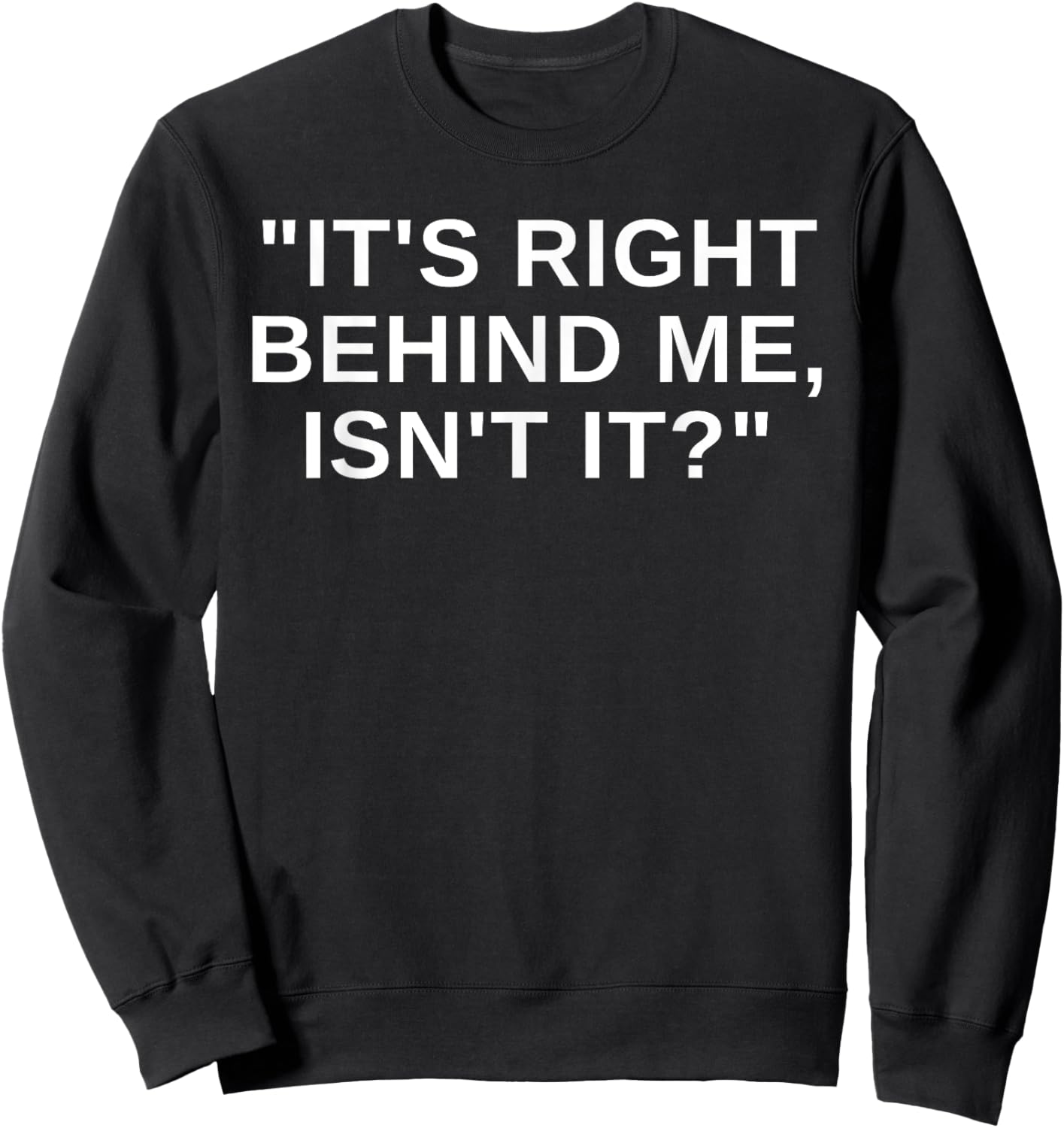 It's Right Behind Me Isn't It Funny Paranormal Ghost Hunting Sweatshirt - Sweatshirt | Black