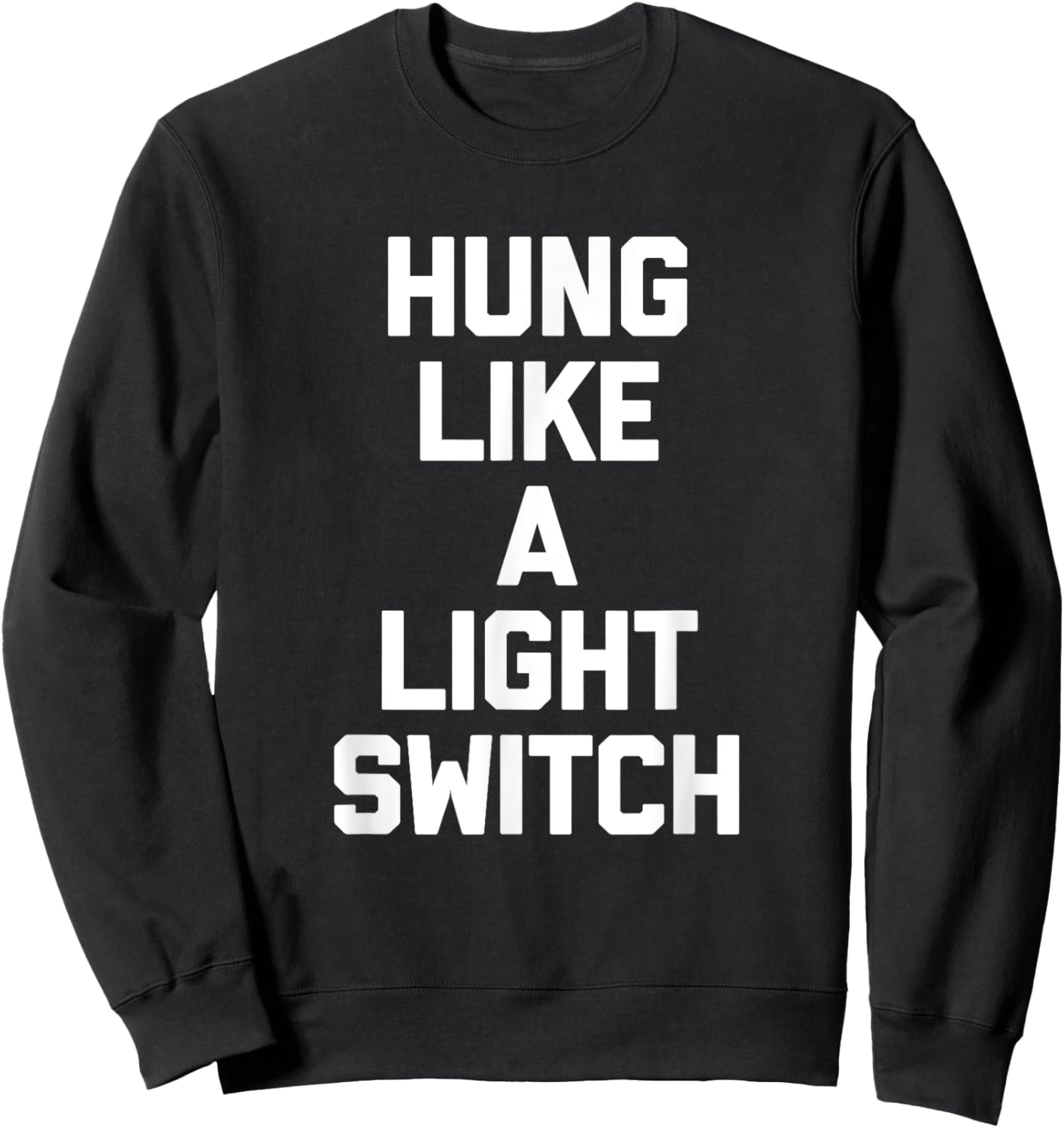 Hung Like A Light Switch Shirt cool funny shirts Sweatshirt - Sweatshirt | Black