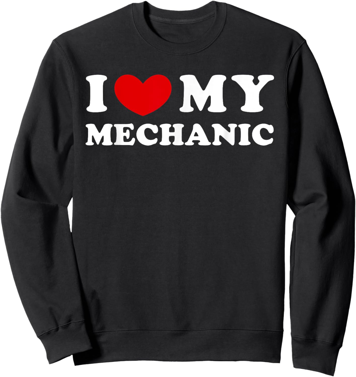 I Love My Mechanic, I Heart My Mechanic Sweatshirt - Sweatshirt | Black