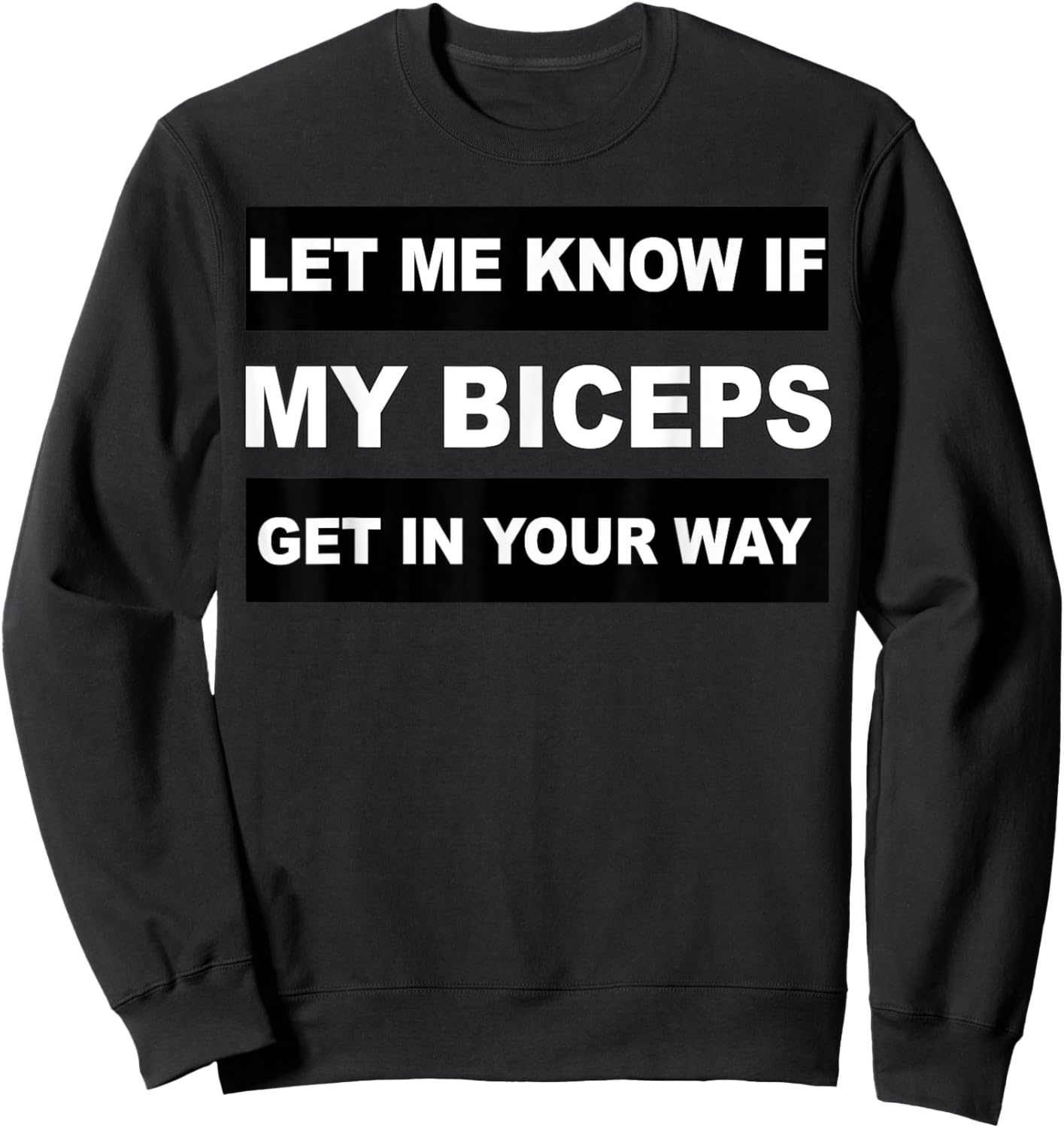 Let Me Know If My Biceps Get In Your Way Workout Sweatshirt - Sweatshirt | Black