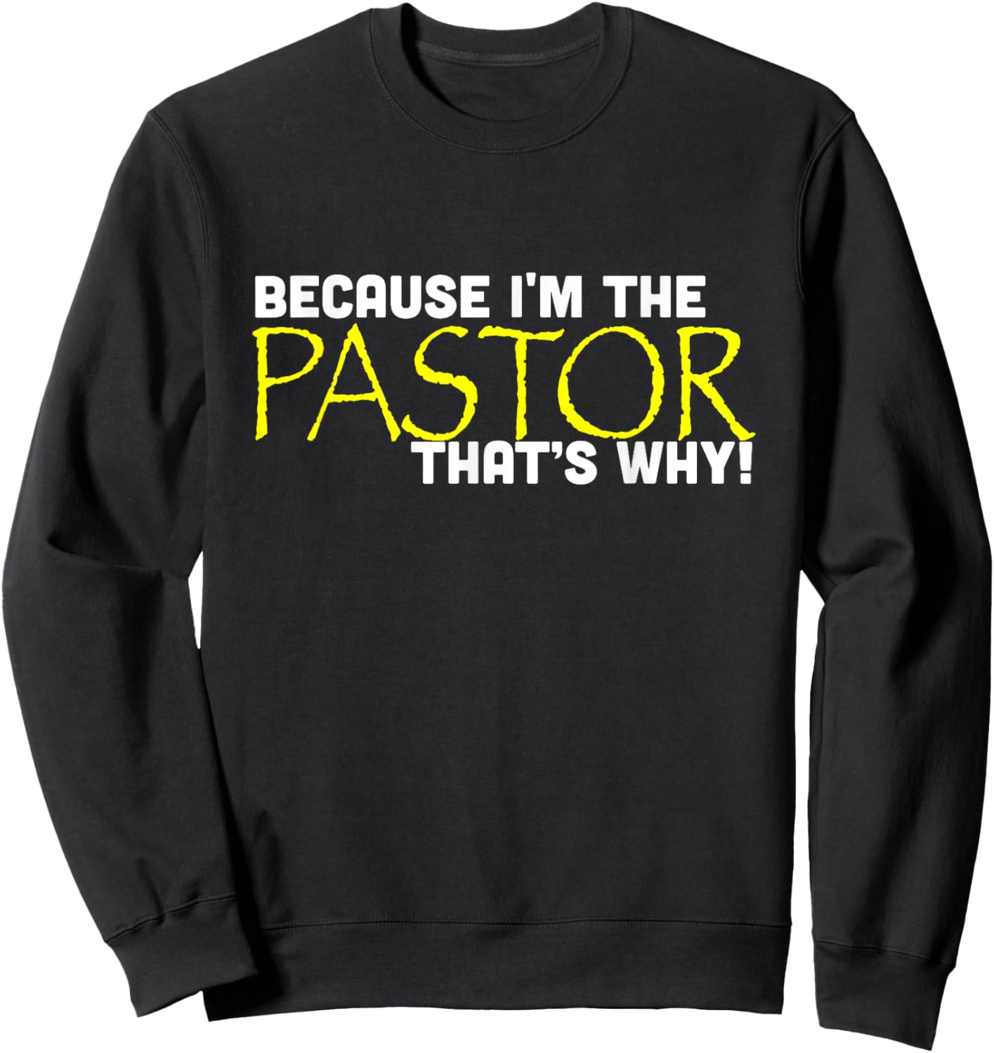 Because I'm The Pastor That's Why Funny Church Sweatshirt - Sweatshirt | Black