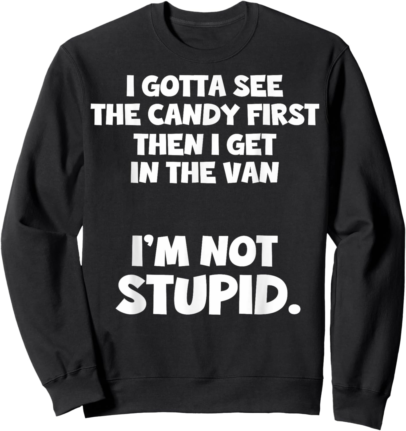 I Gotta See The Candy First I Need To See The Candy First Sweatshirt - Sweatshirt | Black