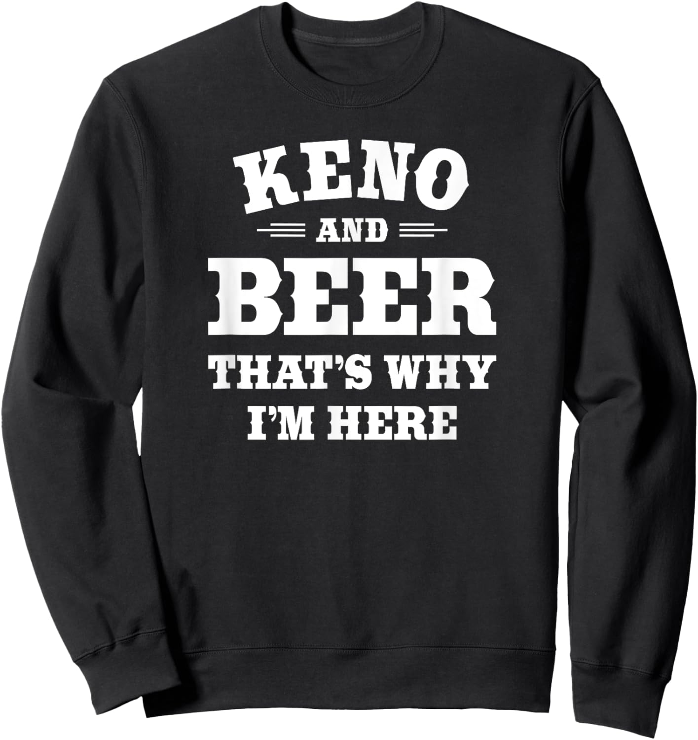 Keno Casino Lottery Player & Beer Drinker Quote: Keno & Beer Sweatshirt - Sweatshirt | Black