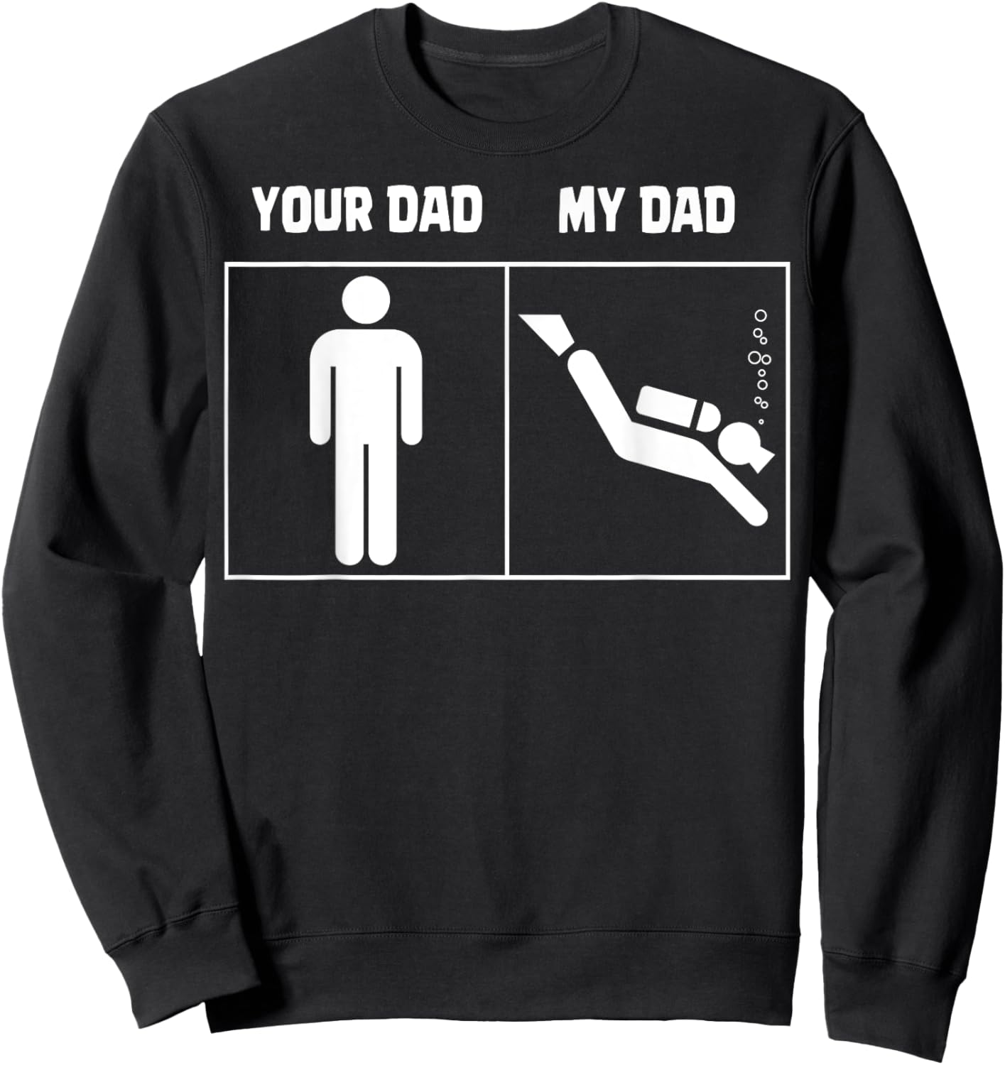Your Dad My Dad Scuba Diving Art Dive Diver Funny Gifts Sweatshirt - Sweatshirt | Black