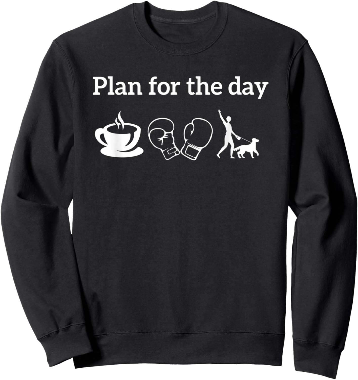 Boxing Players Boxer Shirt Plan For The Day coffee Dogs Sweatshirt - Sweatshirt | Black