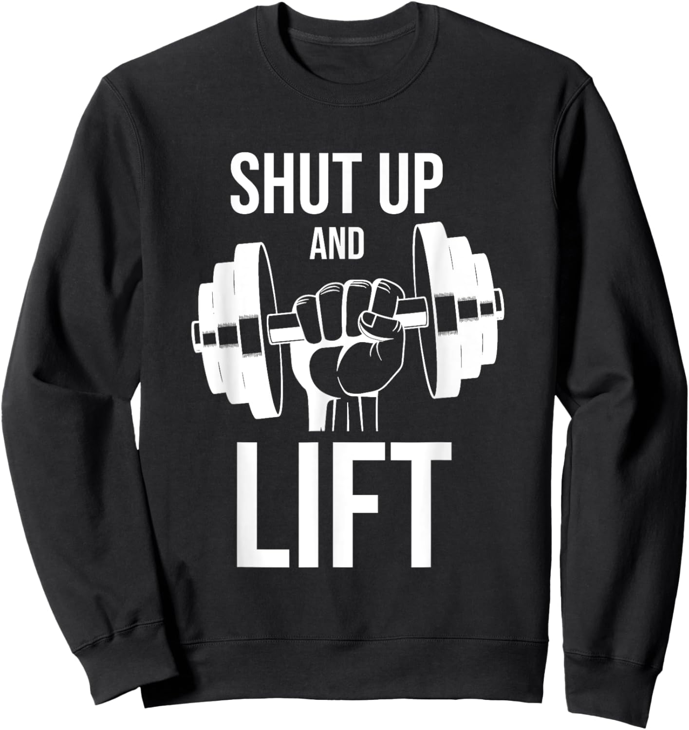 Gym | Shut Up And Lift | Body Building | Body Builder | Gym Sweatshirt - Sweatshirt | Black