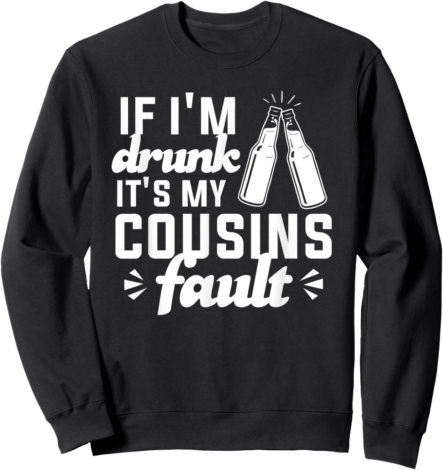 If I'm Drunk It's My Cousins Fault Sweatshirt - Sweatshirt | Black
