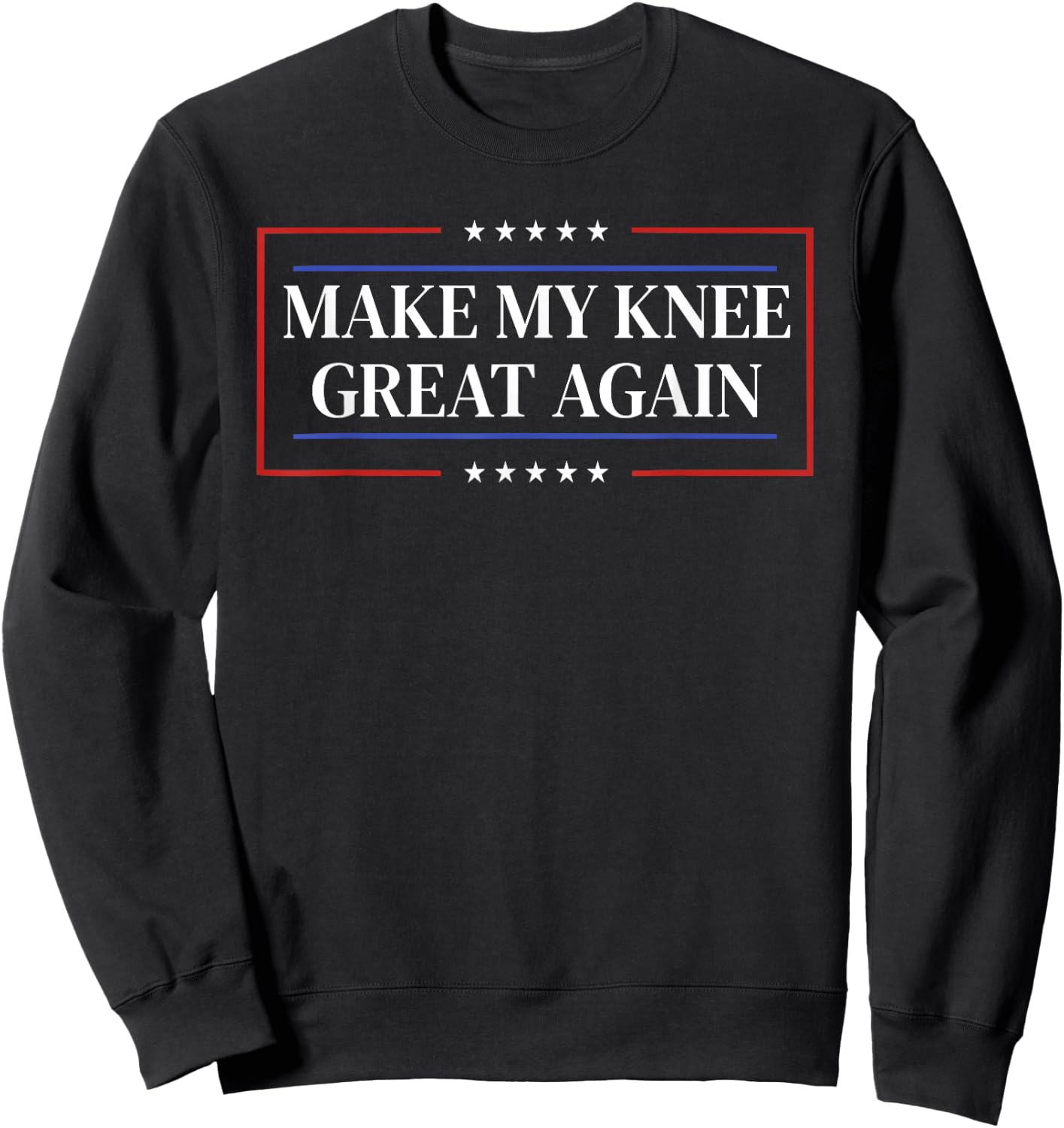 Make My Knee Great Again - Funny Knee Surgery Recovery Sweatshirt - Sweatshirt | Black