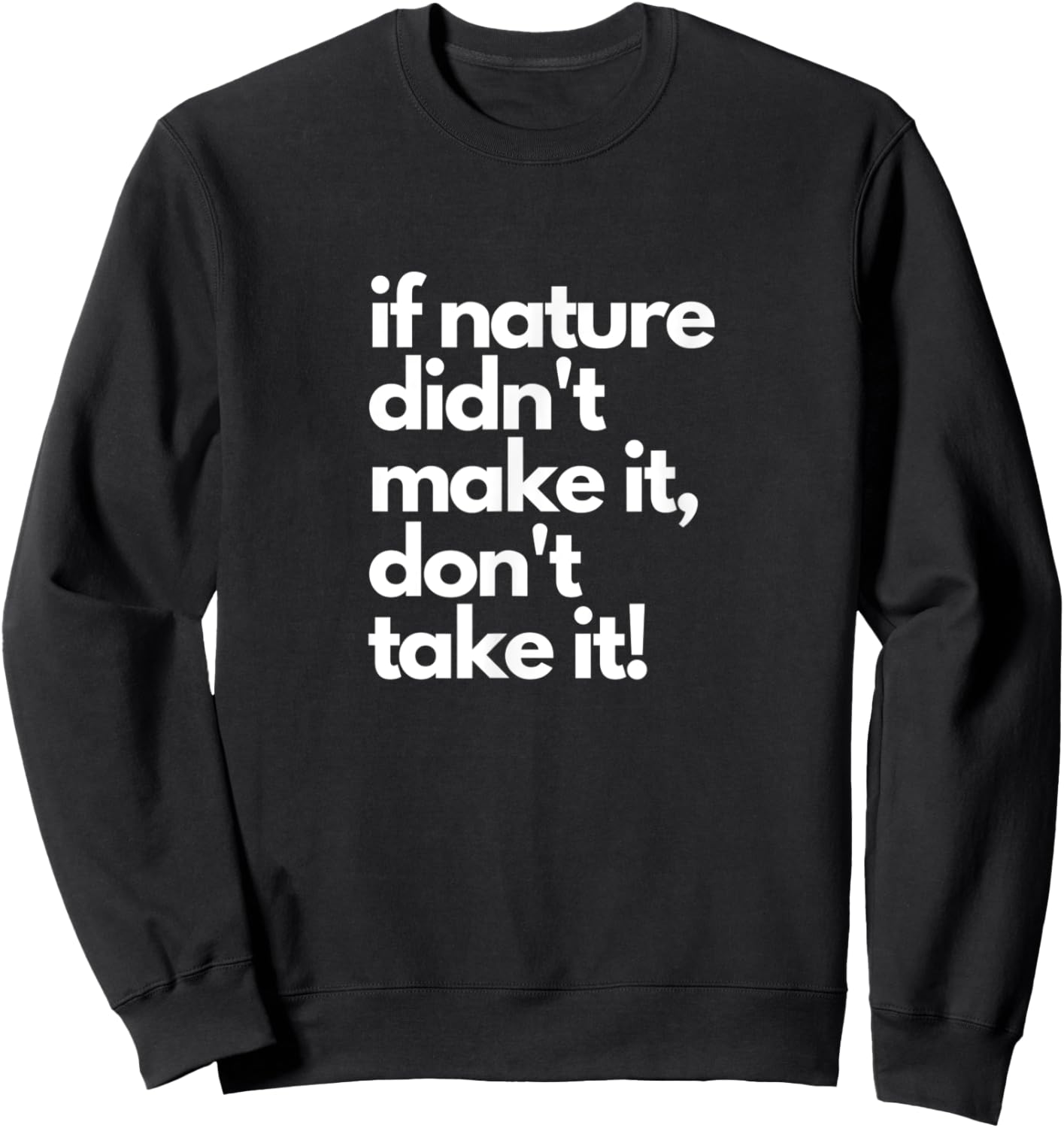 If Nature Didn't Make It Don't Take It - Natural Herbalist Sweatshirt - Sweatshirt | Black