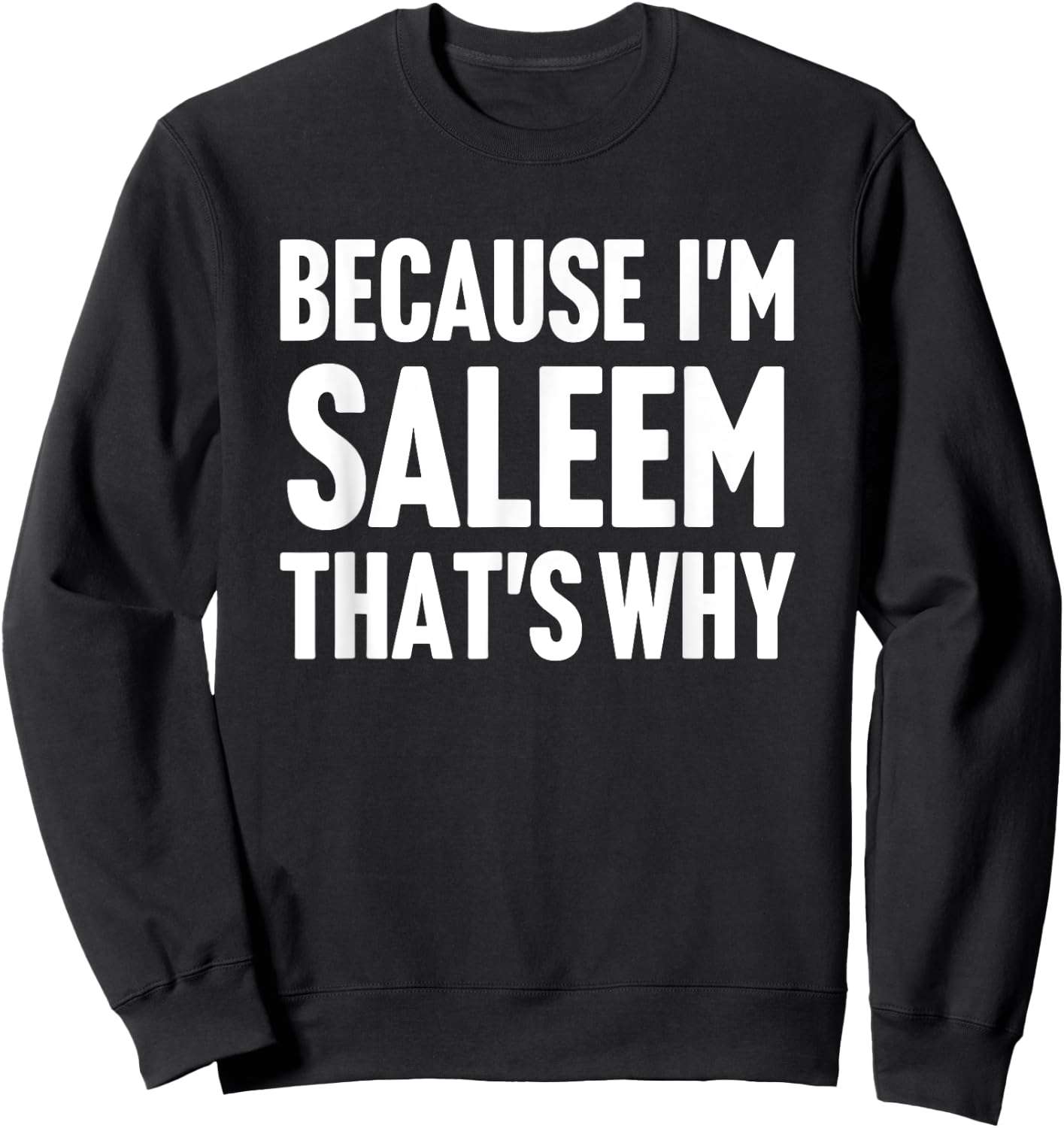 Because I'm Saleem That's Why Am Personalized Name Sweatshirt - Sweatshirt | Black