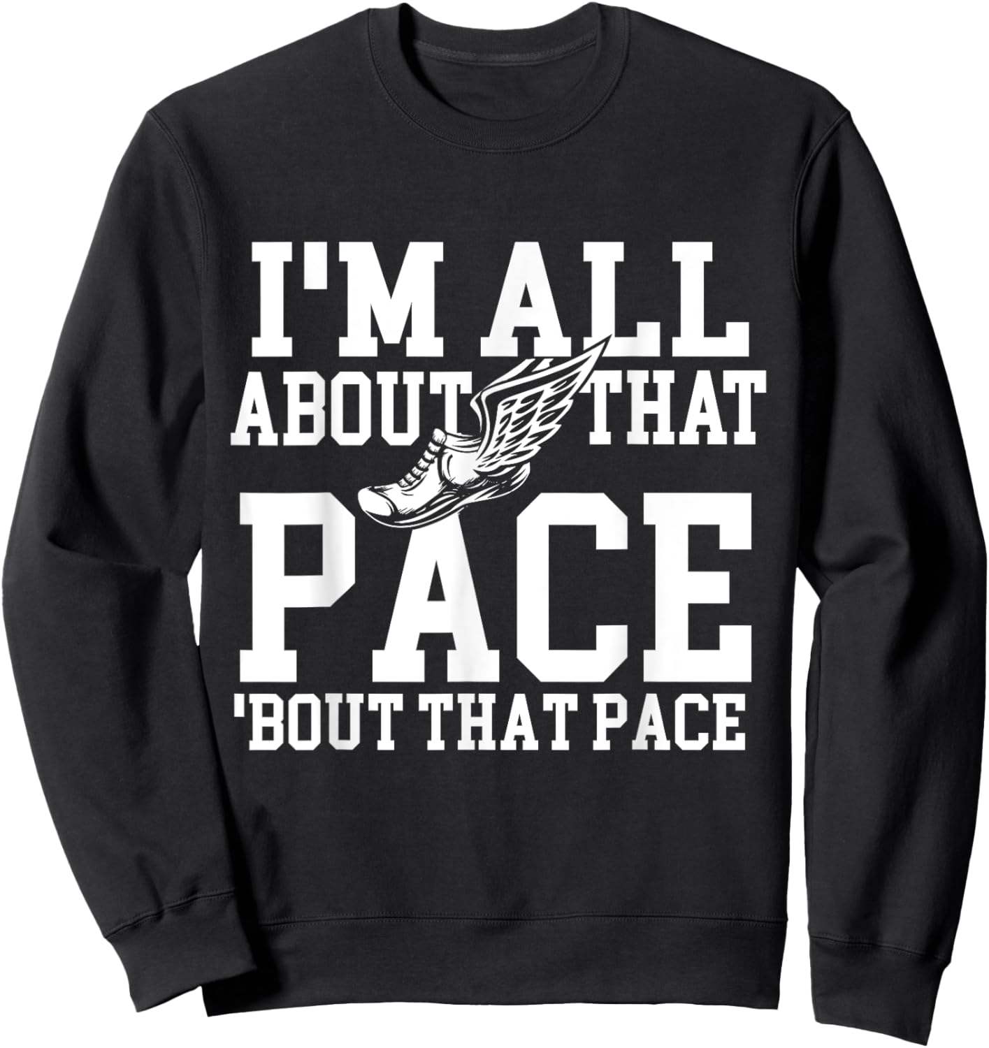 I'm All About That Pace - Funny Running Marathon Runner Sweatshirt - Sweatshirt | Black