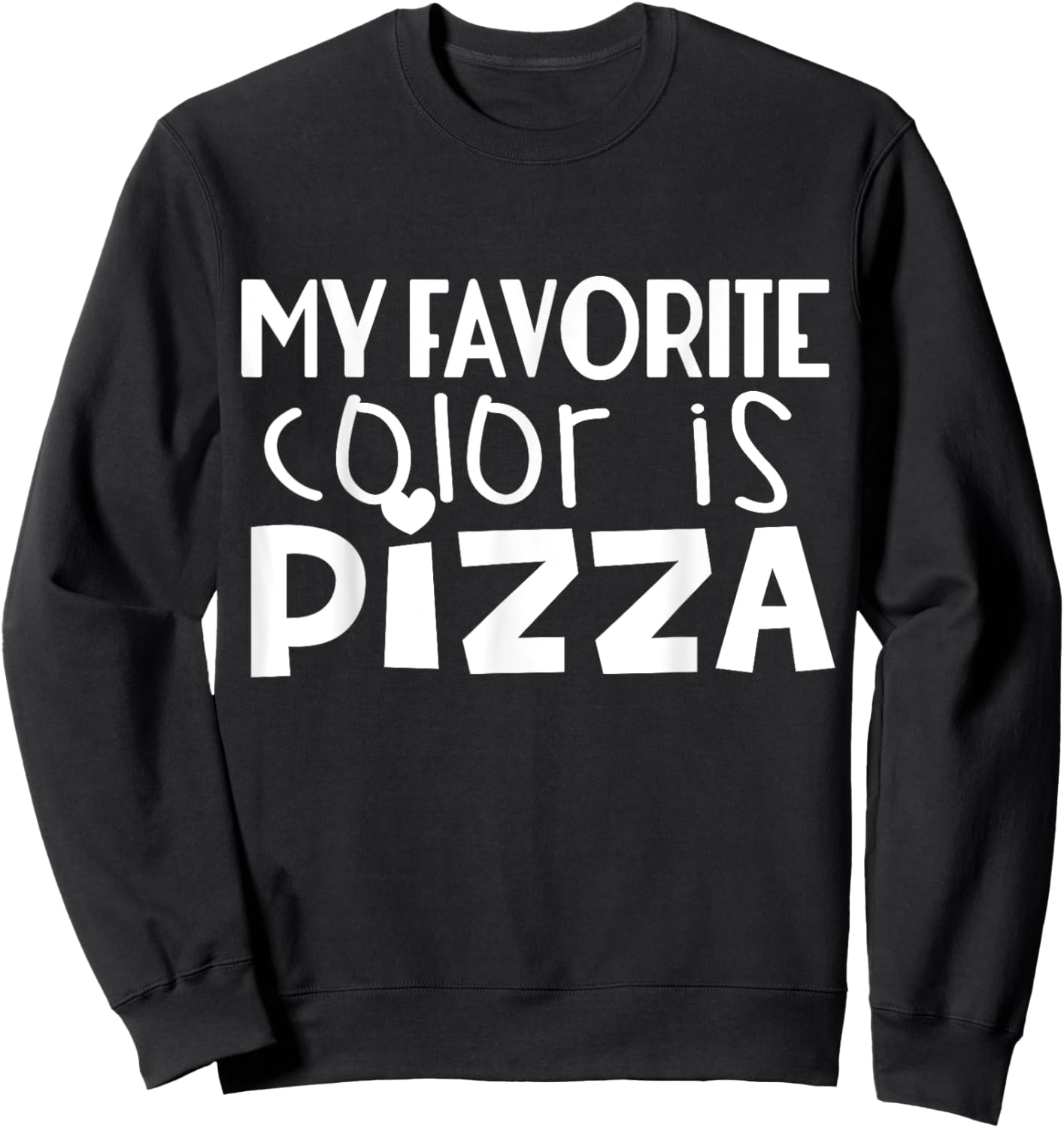 My Favorite Color Is Pizza - Funny Pizza Lover Sweatshirt - Sweatshirt | Black