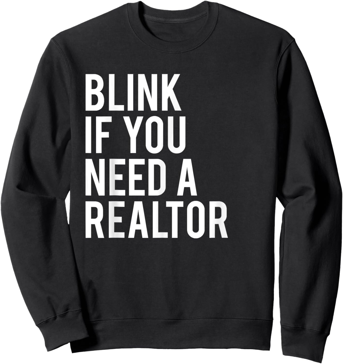 Funny Real Estate Agent Quote Blink If You Need A Realtor Sweatshirt - Sweatshirt | Black