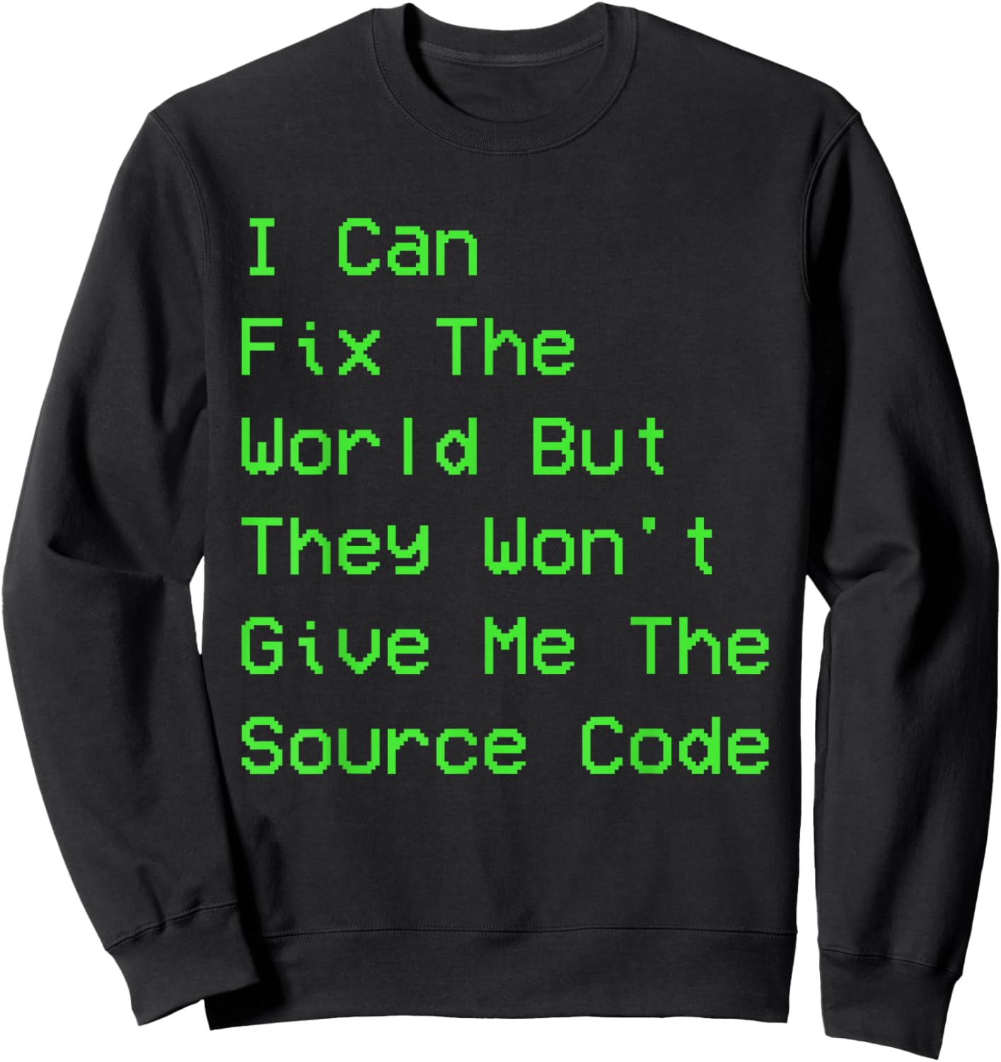 I can fix the world but they won't give me the source code Sweatshirt - Sweatshirt | Black